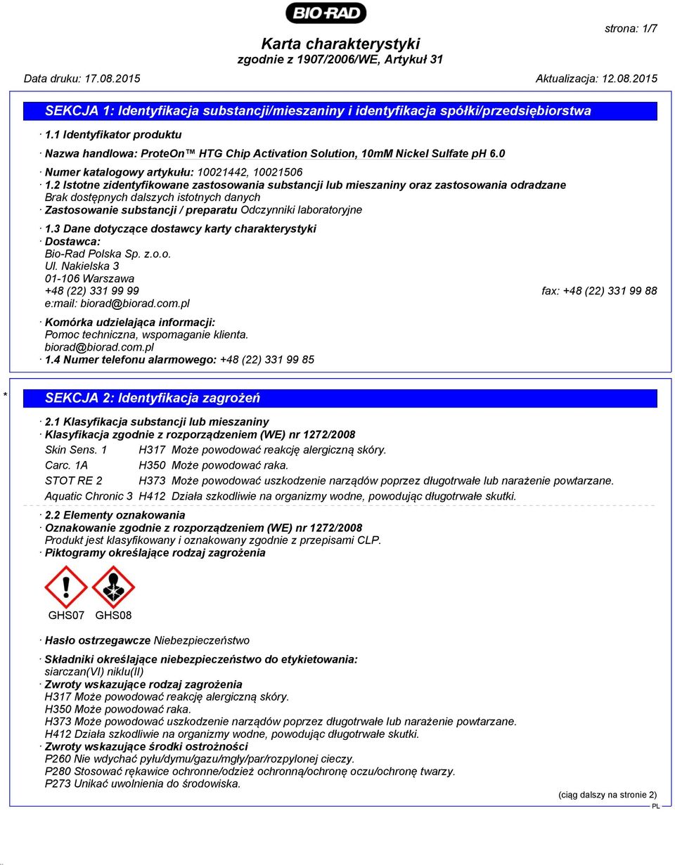 3 Dane dotyczące dostawcy karty charakterystyki Dostawca: Bio-Rad Polska Sp. z.o.o. Ul. Nakielska 3 01-106 Warszawa +48 (22) 331 99 99 fax: +48 (22) 331 99 88 e:mail: biorad@biorad.com.