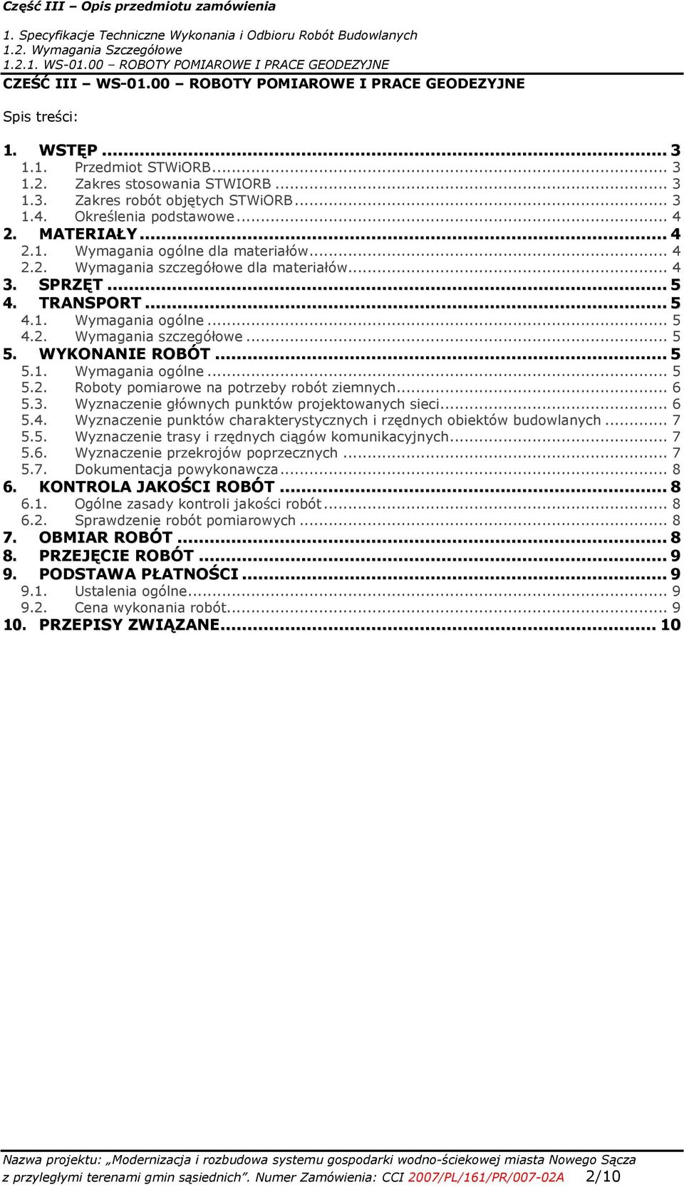 WYKONANIE ROBÓT... 5 5.1. Wymagania ogólne... 5 5.2. Roboty pomiarowe na potrzeby robót ziemnych... 6 5.3. Wyznaczenie głównych punktów projektowanych sieci... 6 5.4.