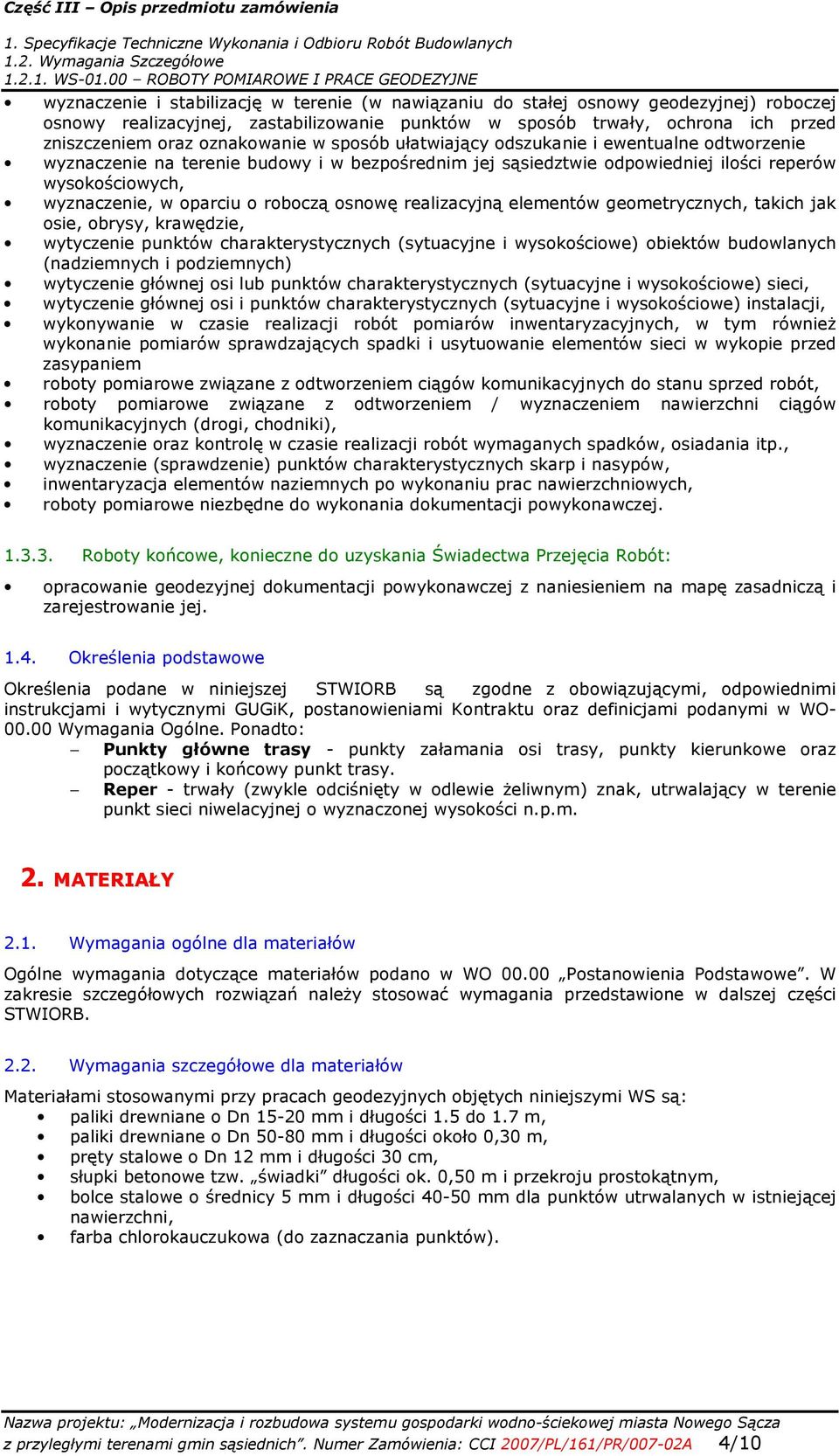 ochrona ich przed zniszczeniem oraz oznakowanie w sposób ułatwiający odszukanie i ewentualne odtworzenie wyznaczenie na terenie budowy i w bezpośrednim jej sąsiedztwie odpowiedniej ilości reperów