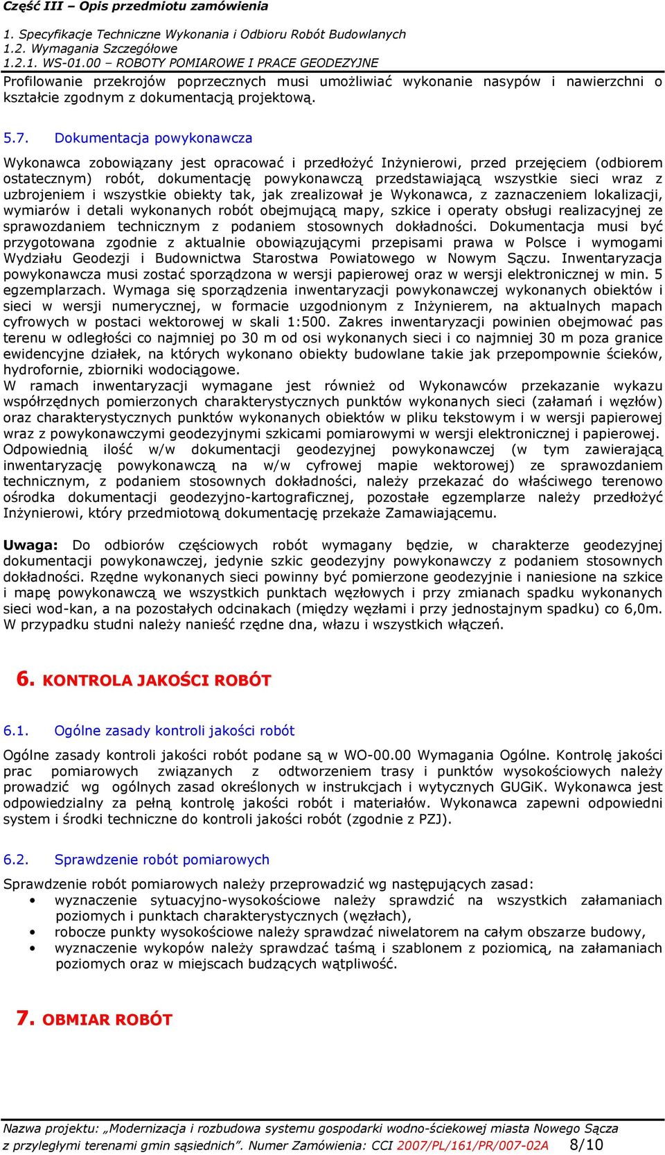 z uzbrojeniem i wszystkie obiekty tak, jak zrealizował je Wykonawca, z zaznaczeniem lokalizacji, wymiarów i detali wykonanych robót obejmującą mapy, szkice i operaty obsługi realizacyjnej ze