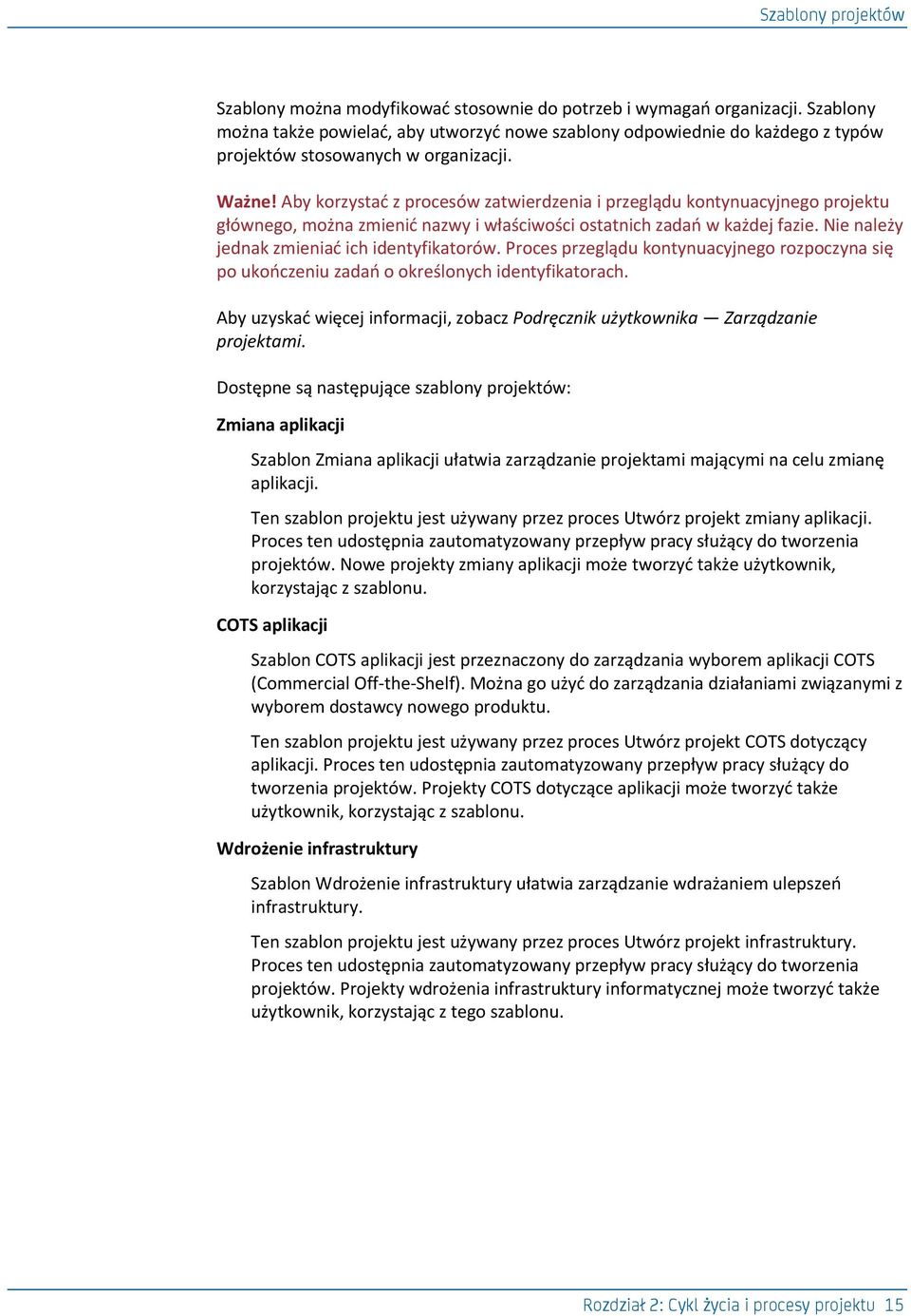 Aby korzystad z procesów zatwierdzenia i przeglądu kontynuacyjnego projektu głównego, można zmienid nazwy i właściwości ostatnich zadao w każdej fazie. Nie należy jednak zmieniad ich identyfikatorów.