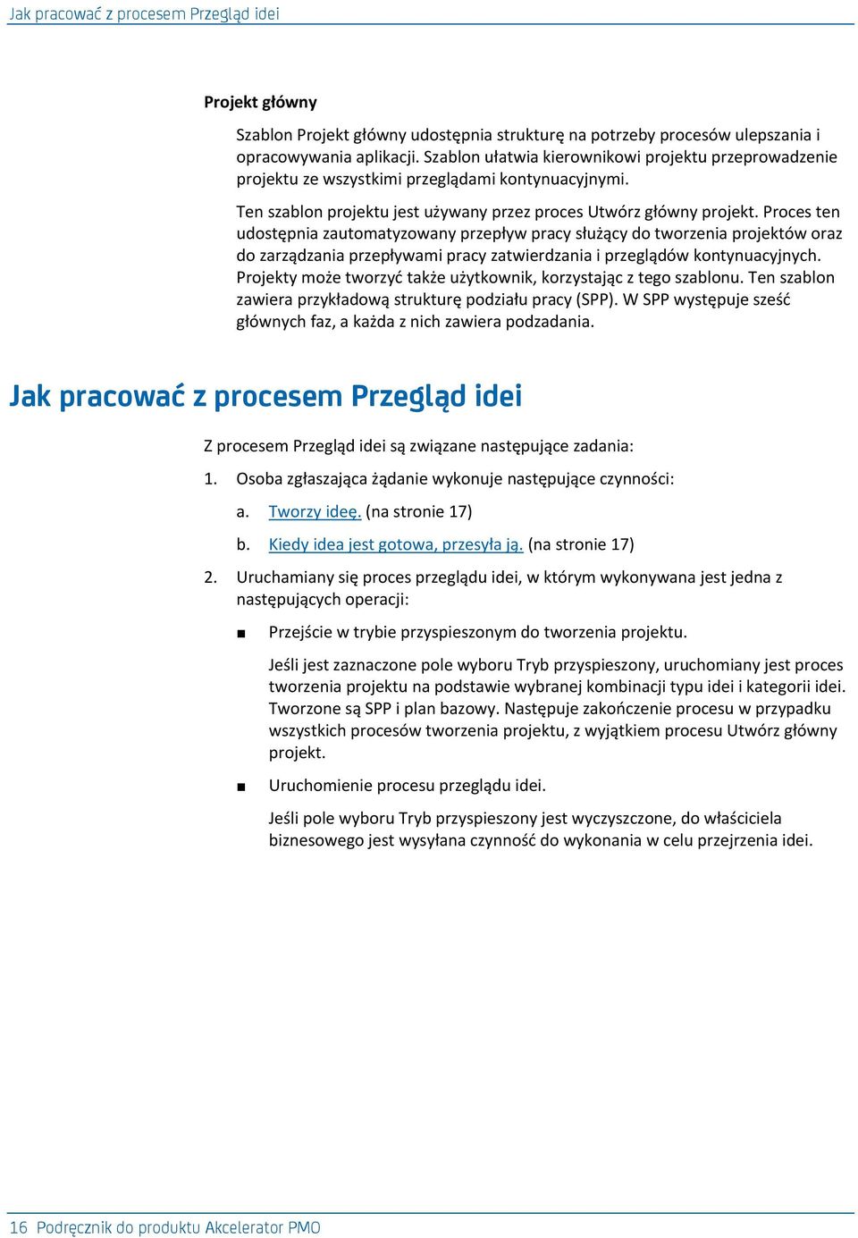 Proces ten udostępnia zautomatyzowany przepływ pracy służący do tworzenia projektów oraz do zarządzania przepływami pracy zatwierdzania i przeglądów kontynuacyjnych.