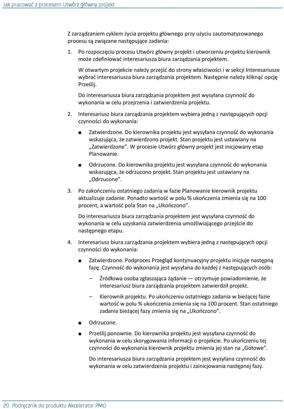 W otwartym projekcie należy przejśd do strony właściwości i w sekcji Interesariusze wybrad interesariusza biura zarządzania projektem. Następnie należy kliknąd opcję Prześlij.