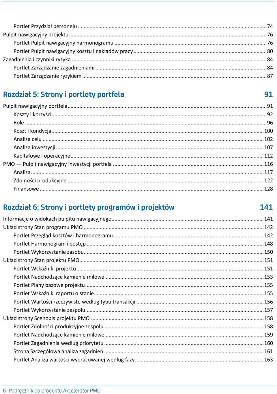 .. 96 Koszt i kondycja... 100 Analiza celu... 102 Analiza inwestycji... 107 Kapitałowe i operacyjne... 112 PMO Pulpit nawigacyjny inwestycji portfela... 116 Analiza... 117 Zdolności produkcyjne.