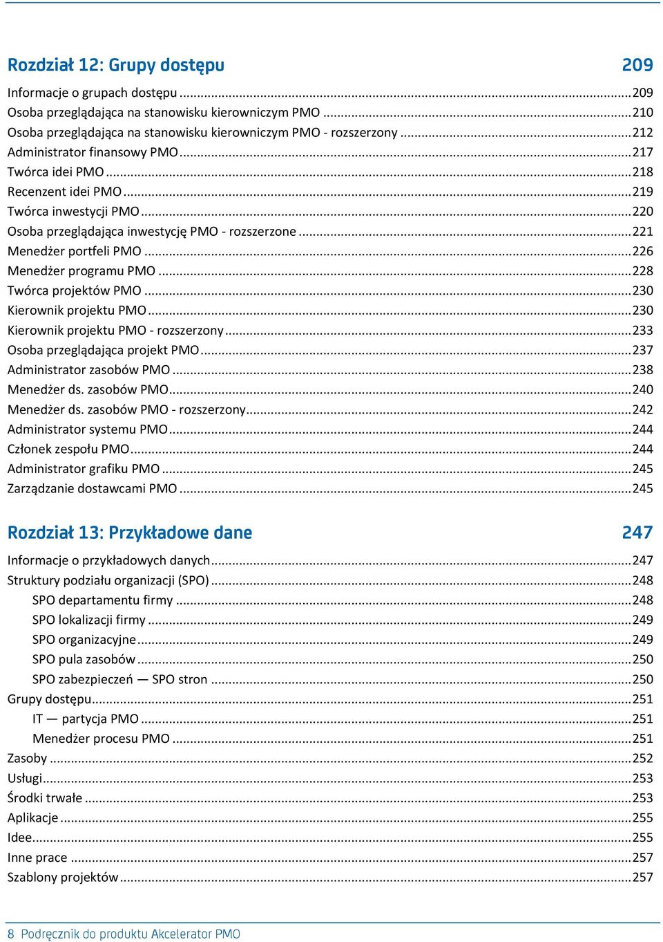 .. 226 Menedżer programu PMO... 228 Twórca projektów PMO... 230 Kierownik projektu PMO... 230 Kierownik projektu PMO - rozszerzony... 233 Osoba przeglądająca projekt PMO.