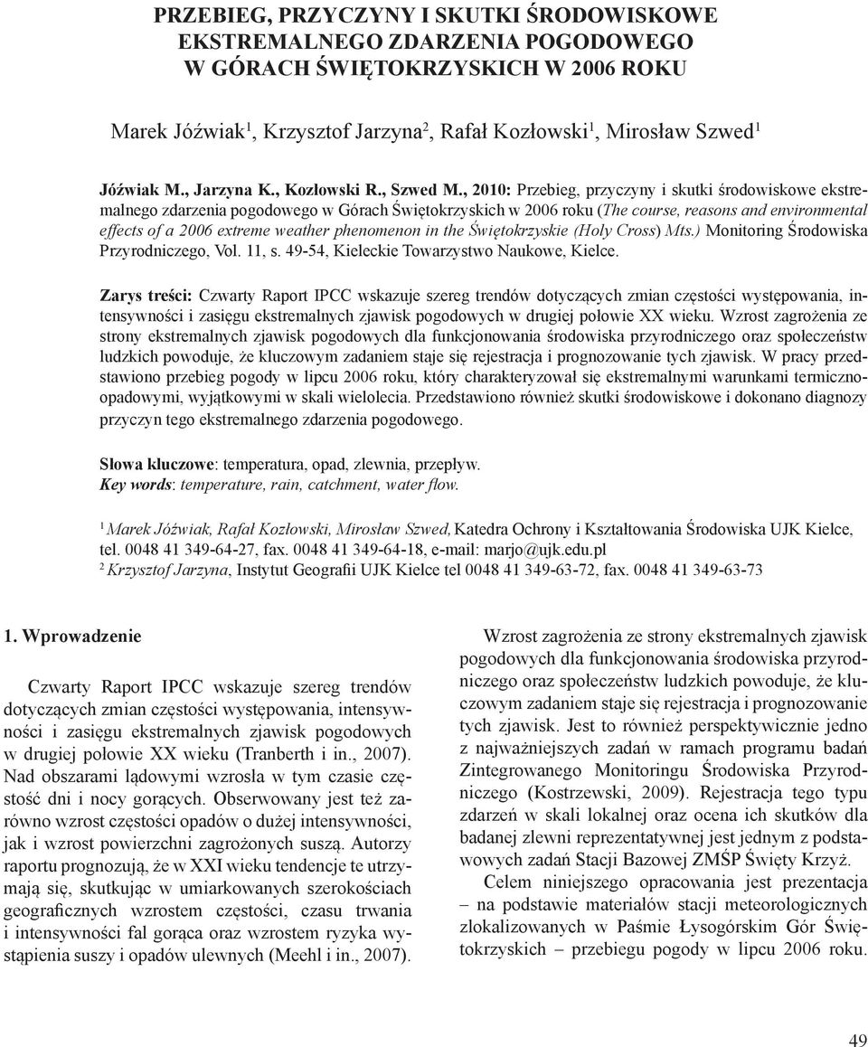 extreme weather phenomenon in the Świętokrzyskie (Holy Cross) Mts) Monitoring Środowiska Przyrodniczego, Vol 11, s 49-54, Kieleckie Towarzystwo Naukowe, Kielce Zarys treści: Czwarty Raport IPCC