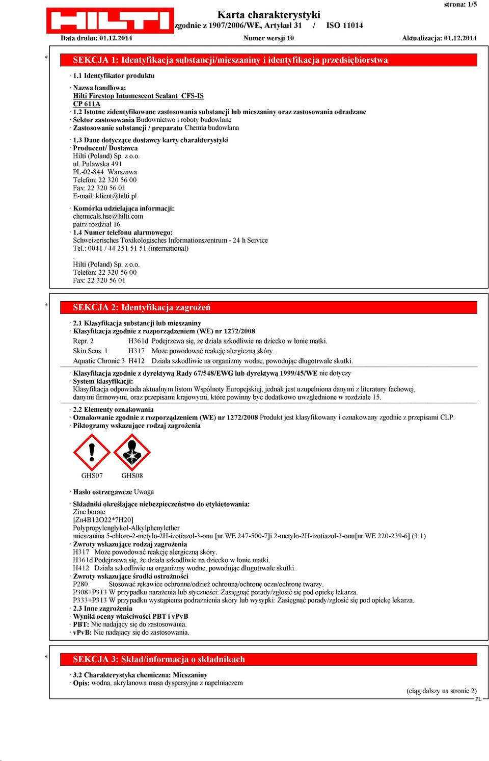 3 Dane dotyczące dostawcy karty charakterystyki Producent/ Dostawca Hilti (Poland) Sp. z o.o. ul. Pulawska 491-02-844 Warszawa Telefon: 22 320 56 00 Fax: 22 320 56 01 E-mail: klient@hilti.