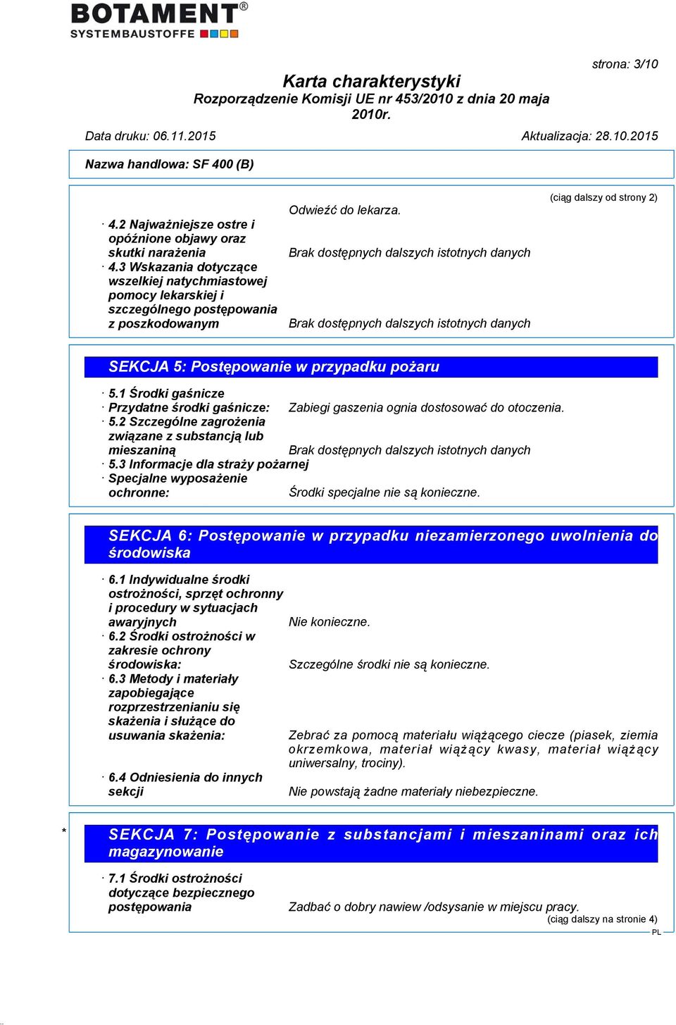 1 Środki gaśnicze Przydatne środki gaśnicze: Zabiegi gaszenia ognia dostosować do otoczenia. 5.2 Szczególne zagrożenia związane z substancją lub mieszaniną 5.