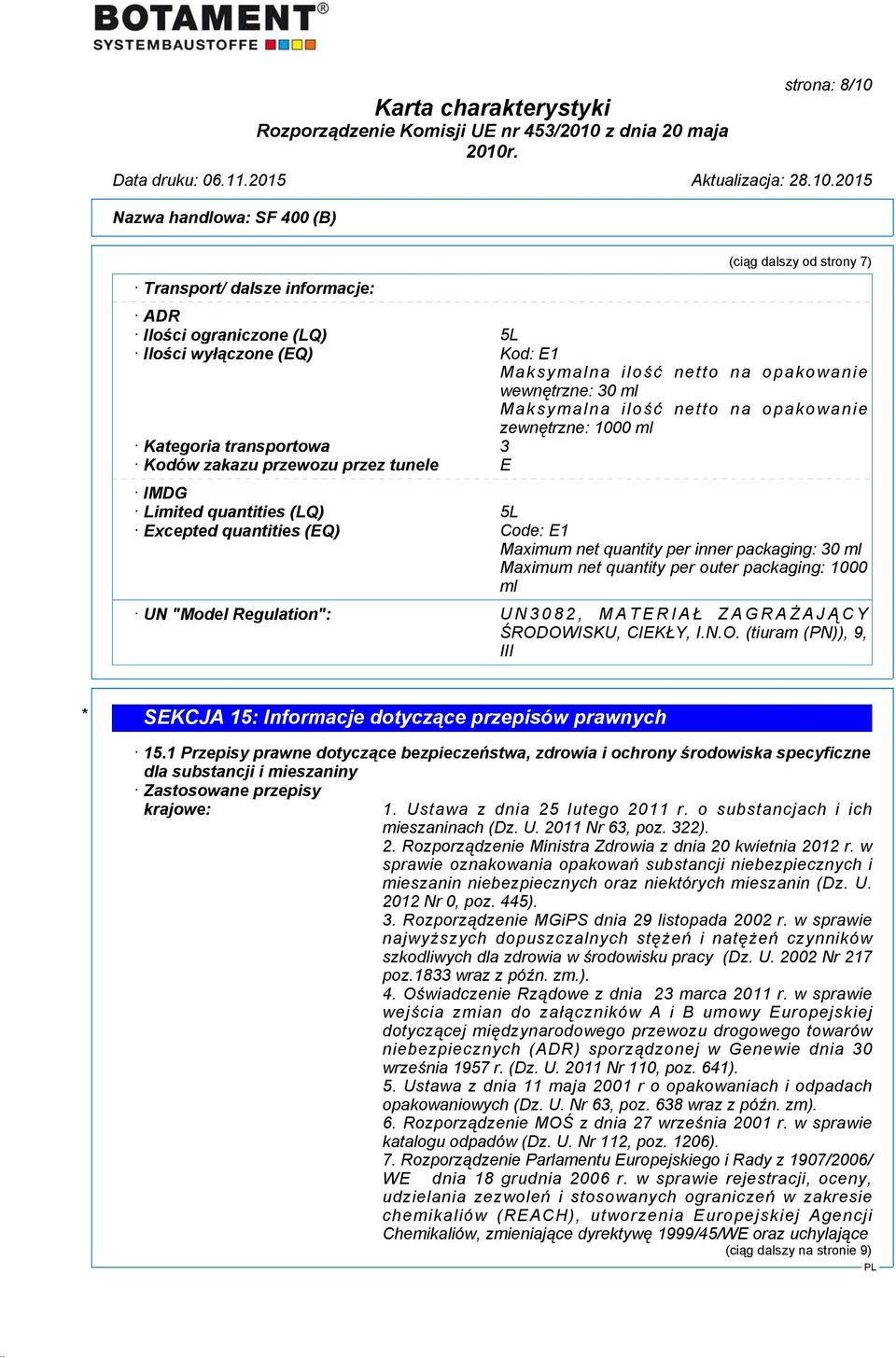 inner packaging: 30 ml Maximum net quantity per outer packaging: 1000 ml UN "Model Regulation": UN3082, MATERIAŁ ZAGRAŻ AJĄ CY ŚROD