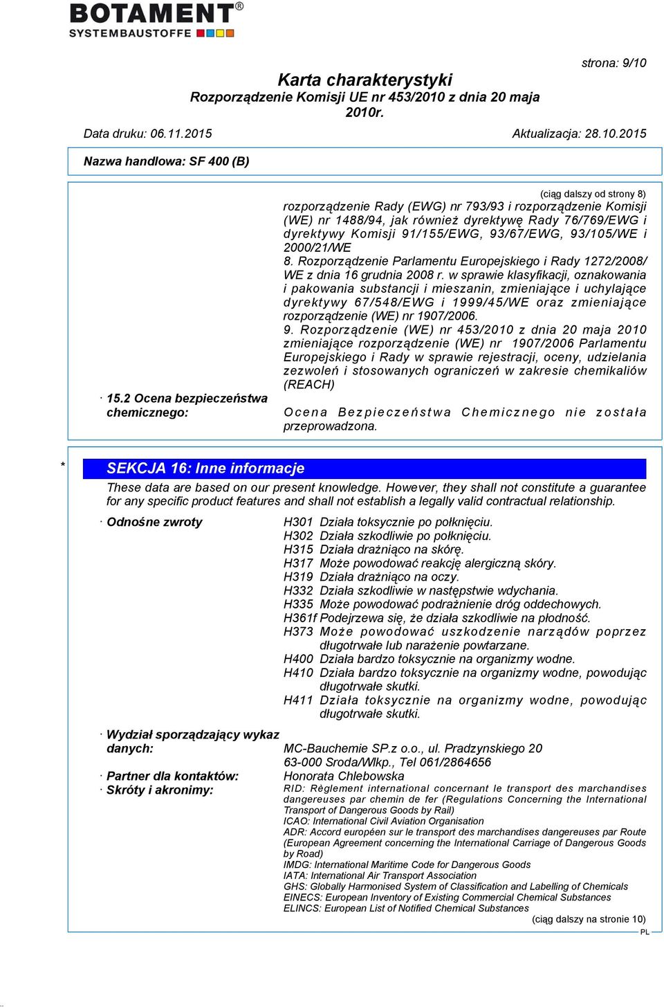 91/155/EWG, 93/67/EWG, 93/105/WE i 2000/21/WE 8. Rozporządzenie Parlamentu Europejskiego i Rady 1272/2008/ WE z dnia 16 grudnia 2008 r.