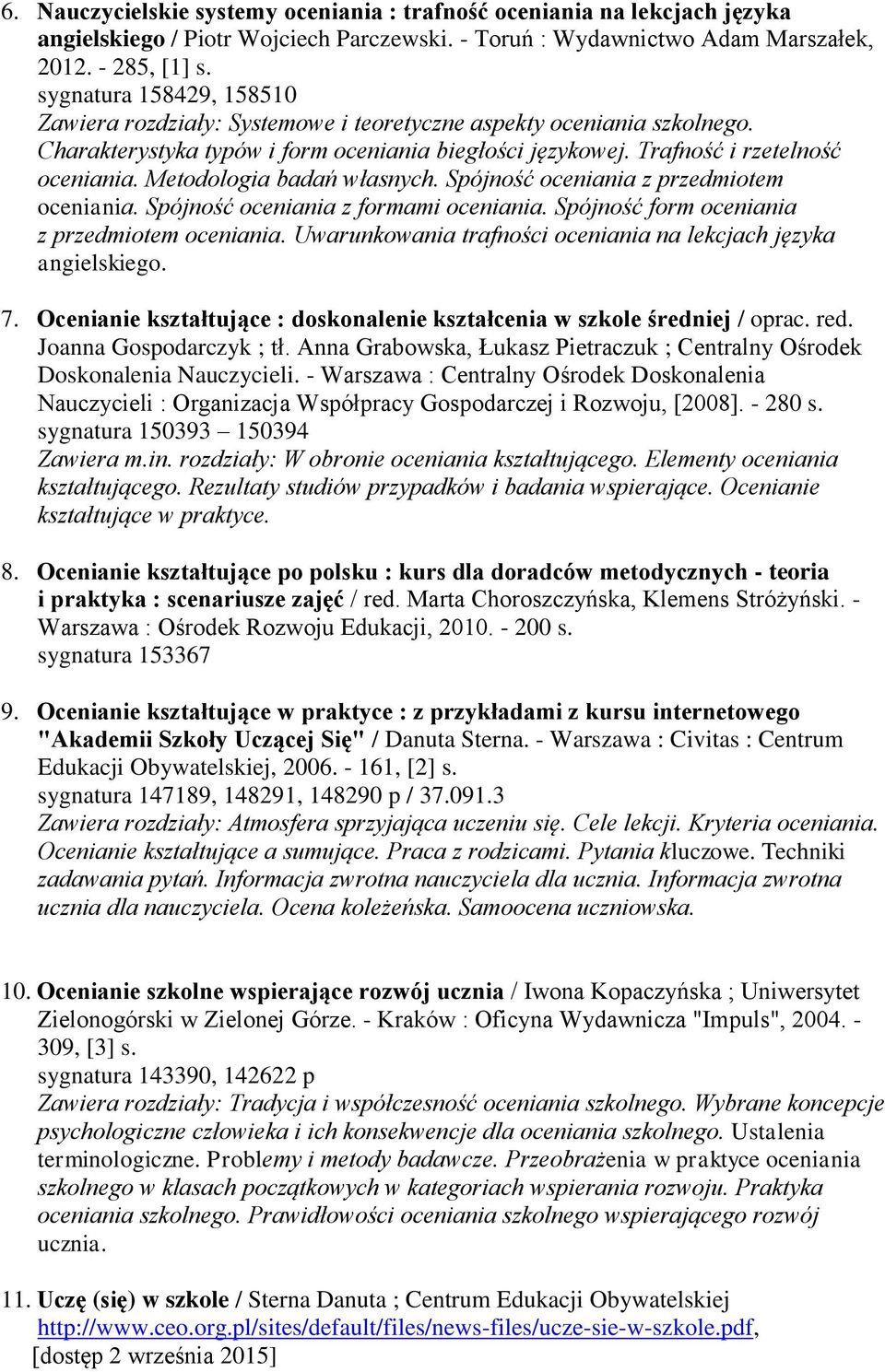 Metodologia badań własnych. Spójność oceniania z przedmiotem oceniania. Spójność oceniania z formami oceniania. Spójność form oceniania z przedmiotem oceniania.