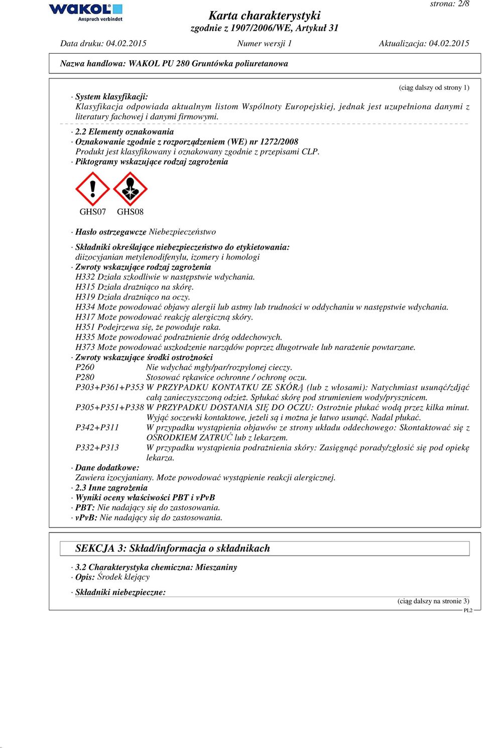 Zwroty wskazujące rodzaj zagrożenia H332 Działa szkodliwie w następstwie wdychania. H315 Działa drażniąco na skórę. H319 Działa drażniąco na oczy.