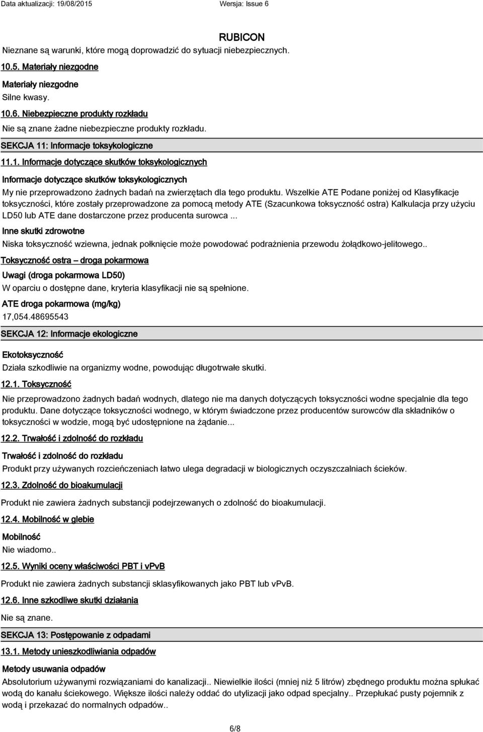 : Informacje toksykologiczne 11.1. Informacje dotyczące skutków toksykologicznych Informacje dotyczące skutków toksykologicznych My nie przeprowadzono żadnych badań na zwierzętach dla tego produktu.