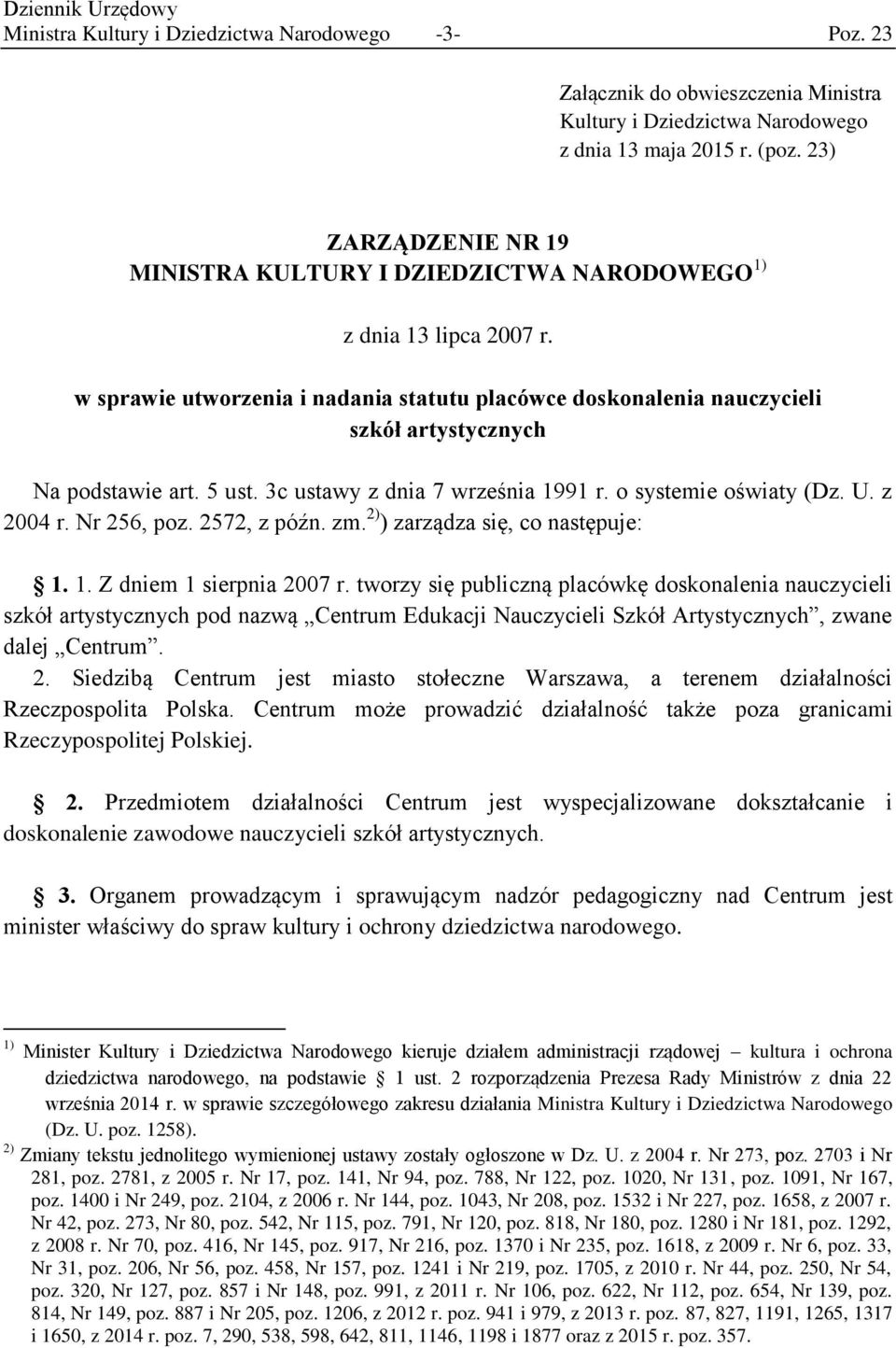 w sprawie utworzenia i nadania statutu placówce doskonalenia nauczycieli szkół artystycznych Na podstawie art. 5 ust. 3c ustawy z dnia 7 września 1991 r. o systemie oświaty (Dz. U. z 2004 r.