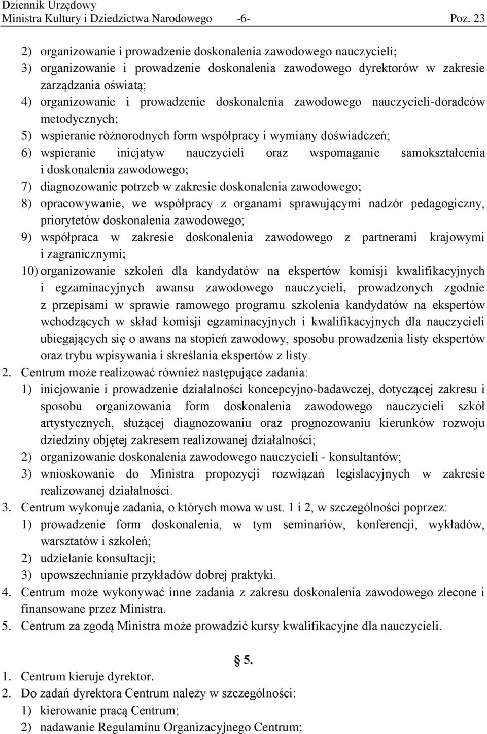 doskonalenia zawodowego nauczycieli-doradców metodycznych; 5) wspieranie różnorodnych form współpracy i wymiany doświadczeń; 6) wspieranie inicjatyw nauczycieli oraz wspomaganie samokształcenia i