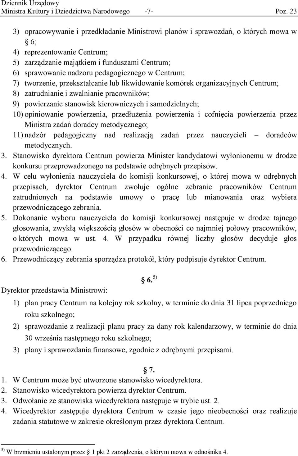 pedagogicznego w Centrum; 7) tworzenie, przekształcanie lub likwidowanie komórek organizacyjnych Centrum; 8) zatrudnianie i zwalnianie pracowników; 9) powierzanie stanowisk kierowniczych i