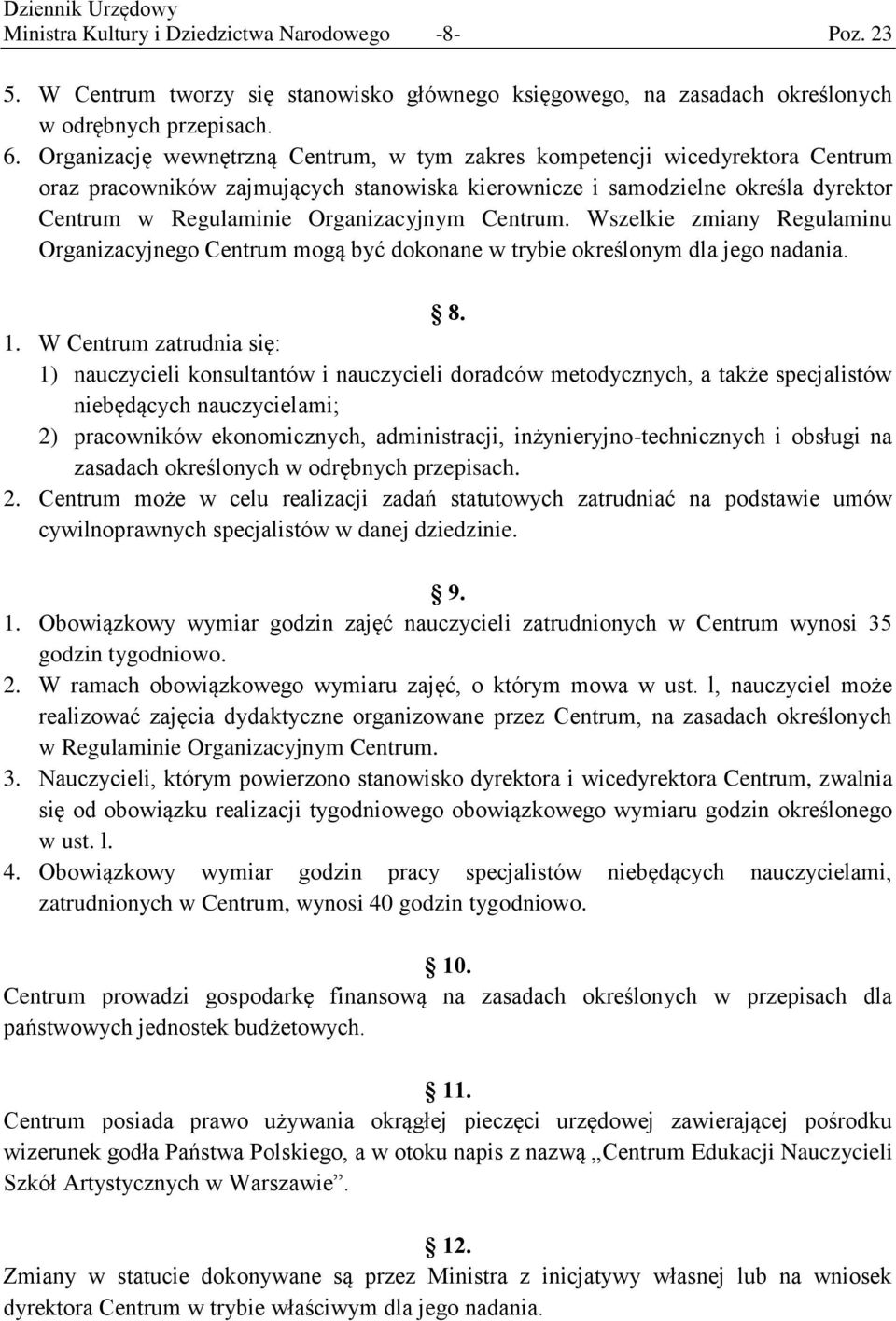 Centrum. Wszelkie zmiany Regulaminu Organizacyjnego Centrum mogą być dokonane w trybie określonym dla jego nadania. 8. 1.