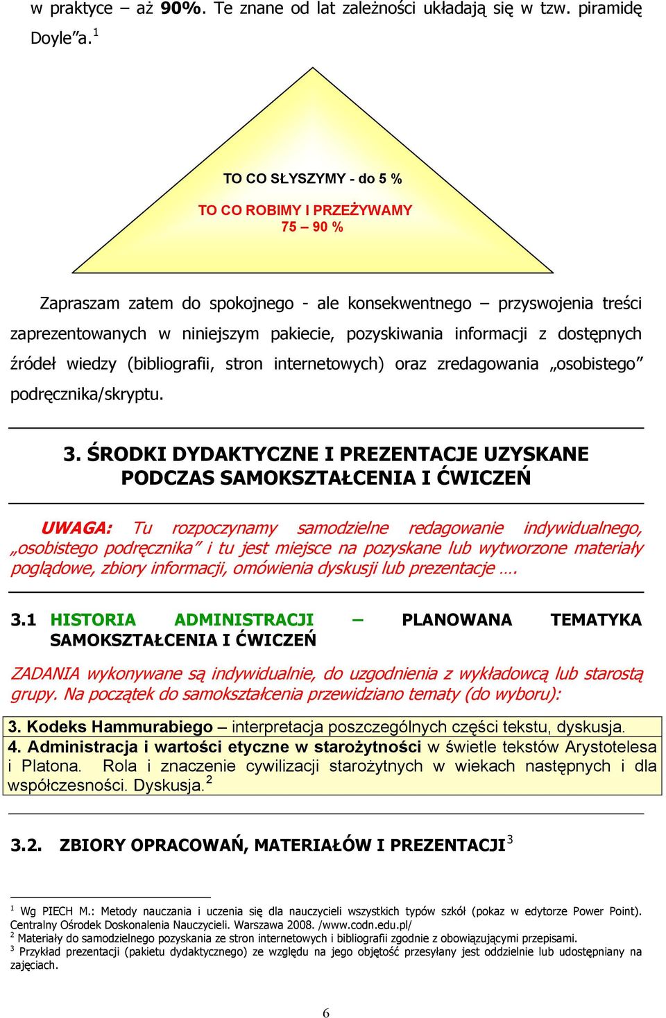 dostępnych źródeł wiedzy (bibliografii, stron internetowych) oraz zredagowania osobistego podręcznika/skryptu. 3.