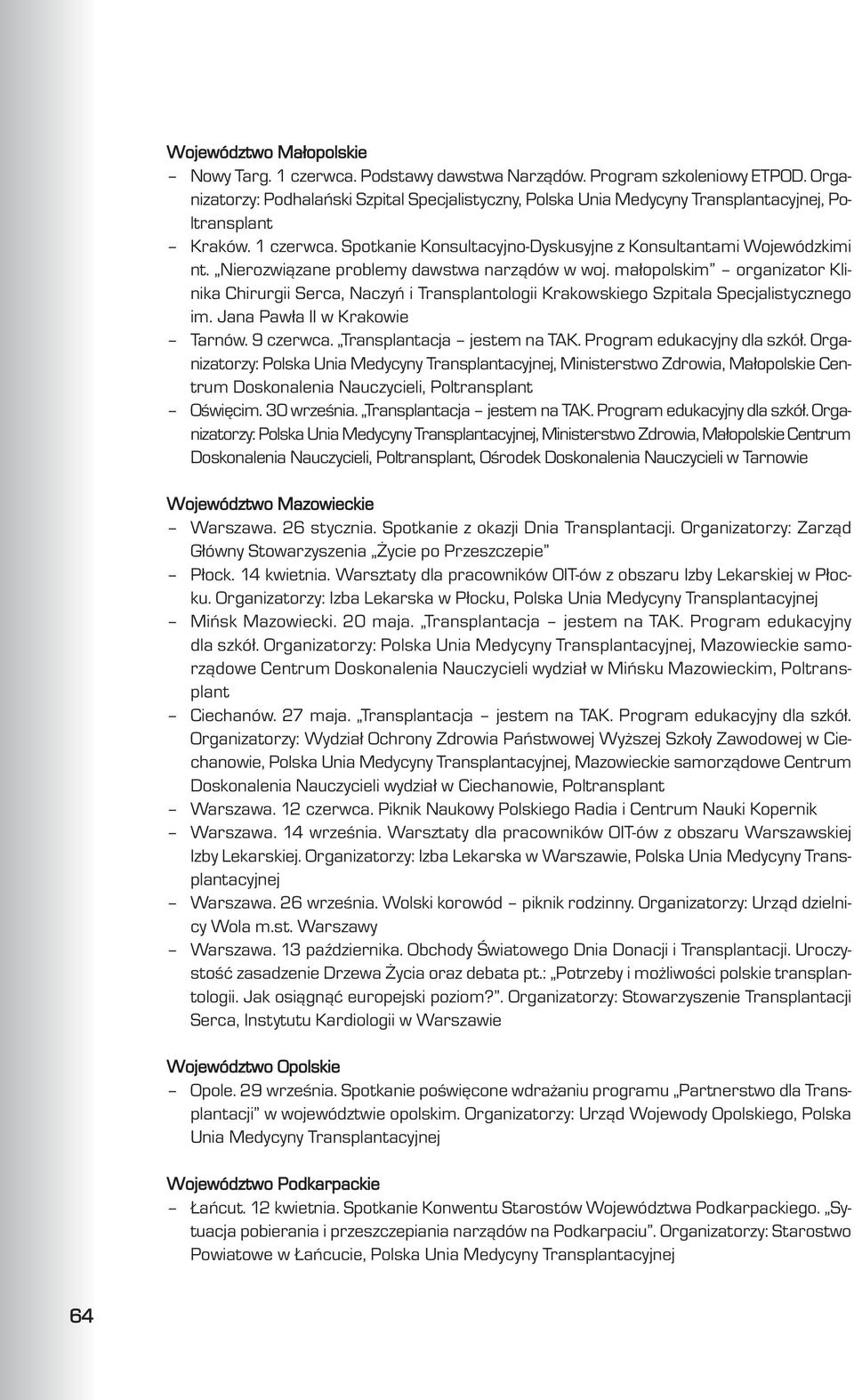 Nierozwi¹zane problemy dawstwa narz¹dów w woj. ma³opolskim organizator Klinika Chirurgii Serca, Naczyñ i Transplantologii Krakowskiego Szpitala Specjalistycznego im. Jana Paw³a II w Krakowie Tarnów.