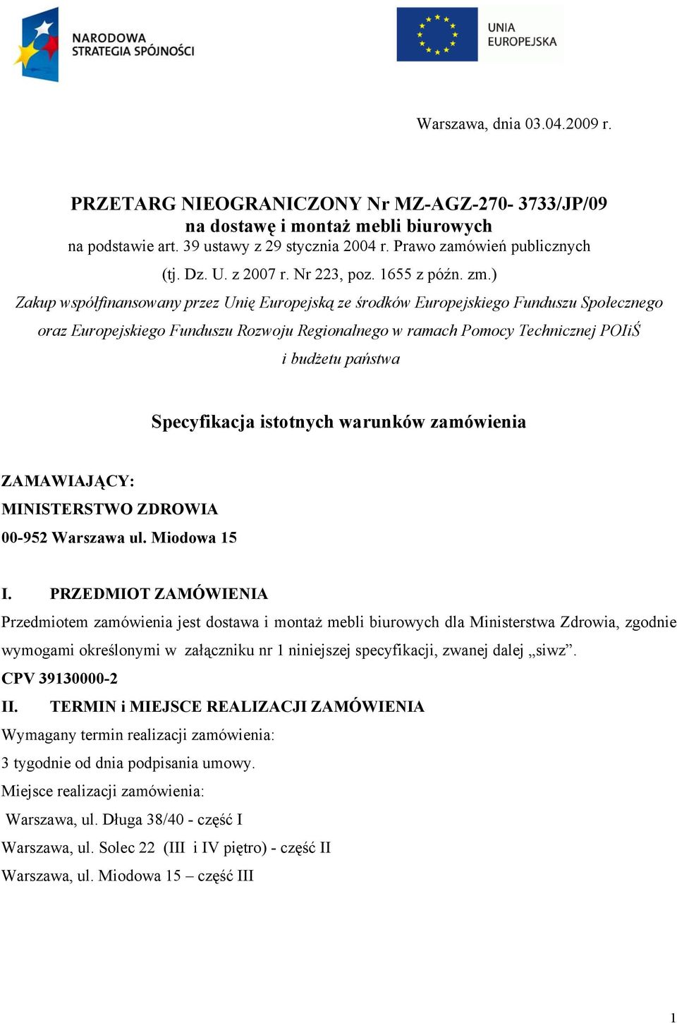 ) Zakup współfinansowany przez Unię Europejską ze środków Europejskiego Funduszu Społecznego oraz Europejskiego Funduszu Rozwoju Regionalnego w ramach Pomocy Technicznej POIiŚ i budżetu państwa