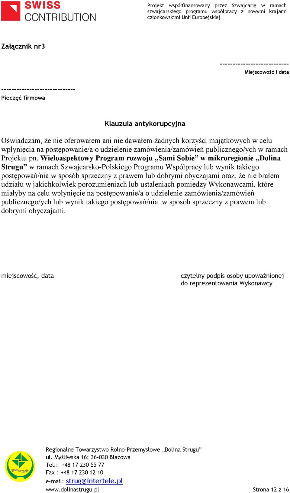 Wieloaspektowy Program rozwoju Sami Sobie w mikroregionie Dolina Strugu w ramach Szwajcarsko-Polskiego Programu Współpracy lub wynik takiego postępowań/nia w sposób sprzeczny z prawem lub dobrymi