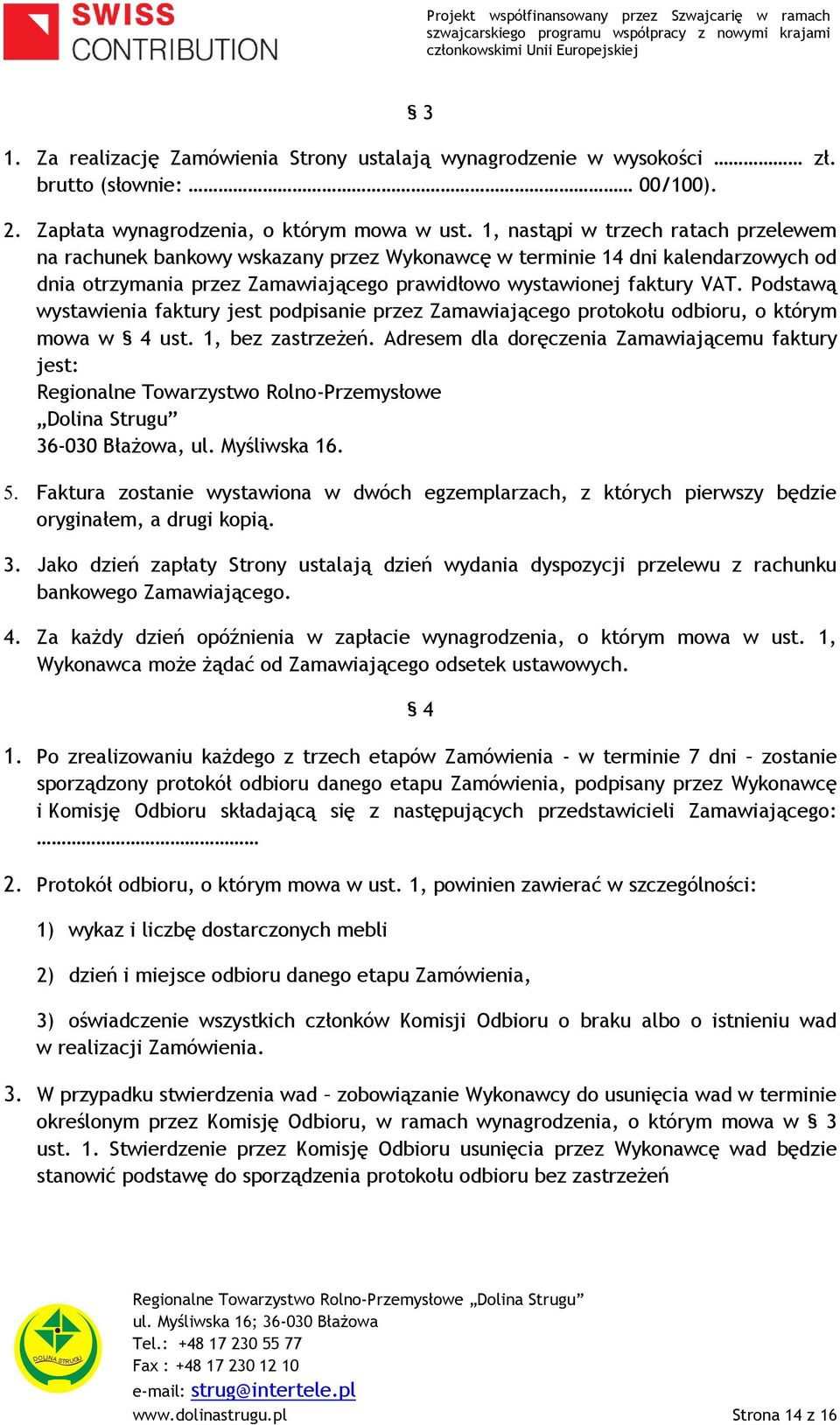 Podstawą wystawienia faktury jest podpisanie przez Zamawiającego protokołu odbioru, o którym mowa w 4 ust. 1, bez zastrzeżeń.