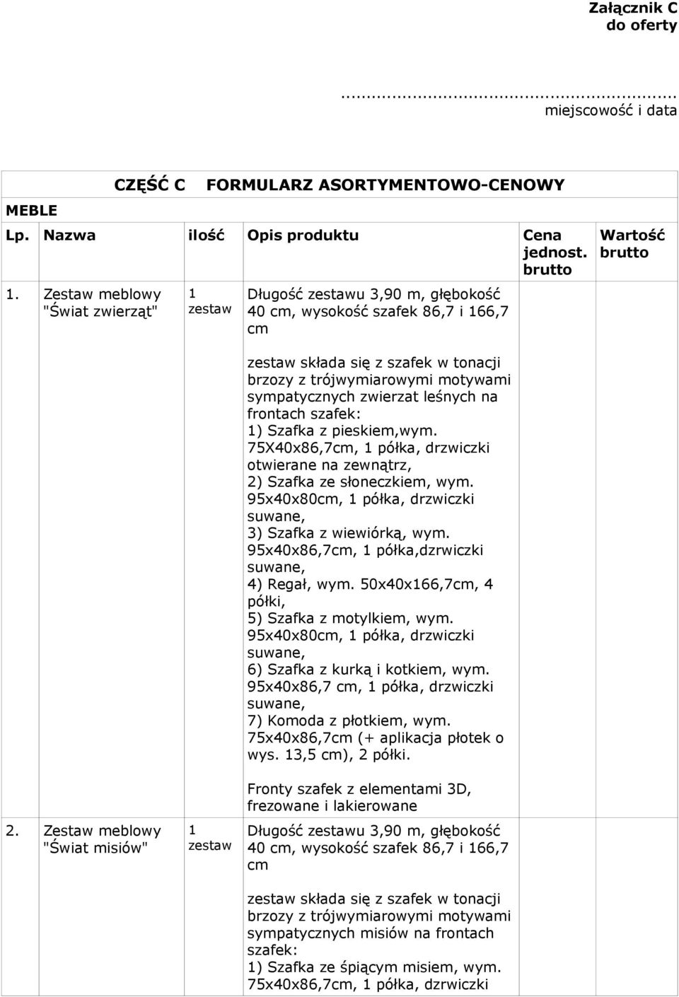 Zestaw meblowy "Świat misiów" składa się z szafek w tonacji brzozy z trójwymiarowymi motywami sympatycznych zwierzat leśnych na frontach szafek: ) Szafka z pieskiem,wym.