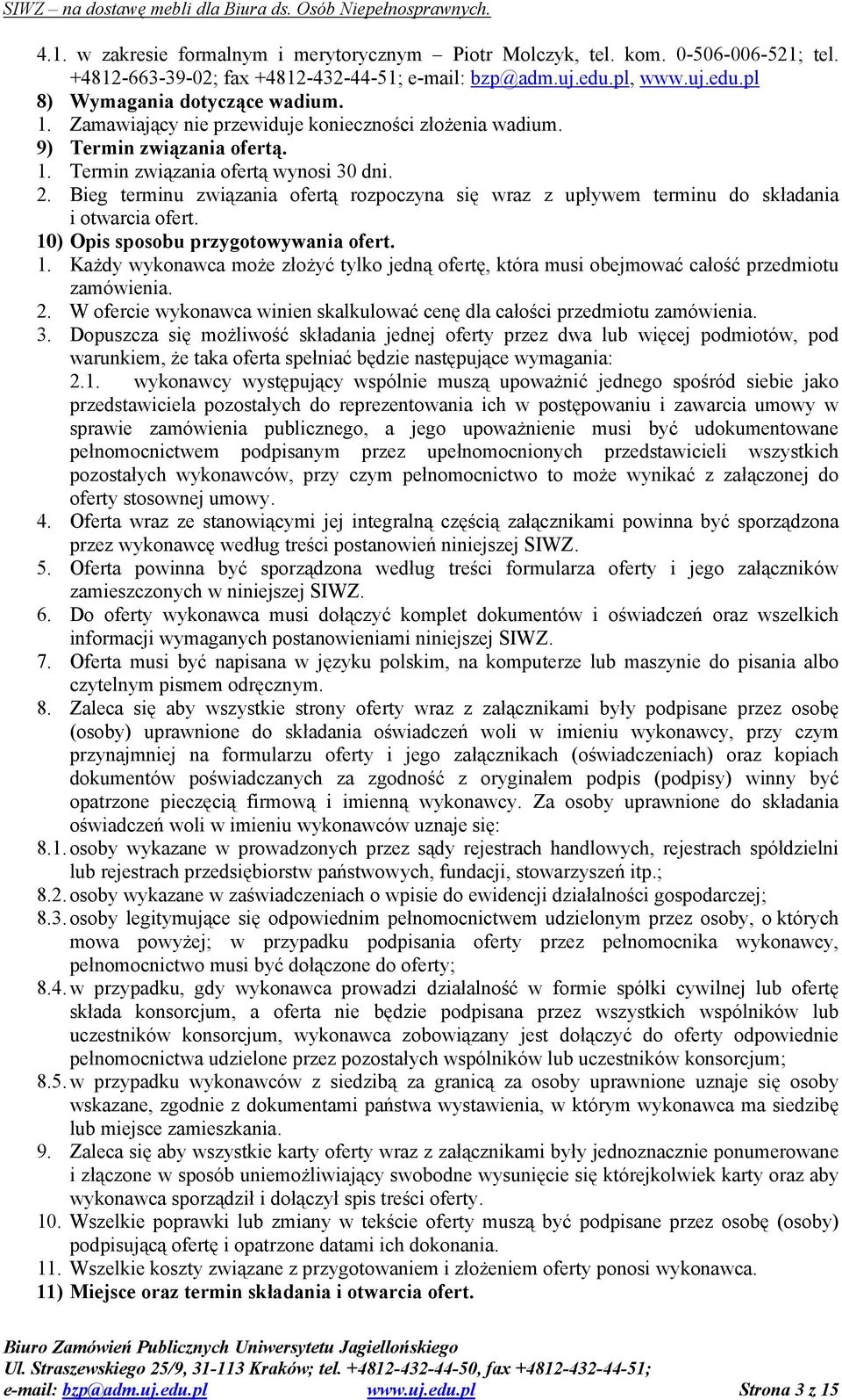 Bieg terminu związania ofertą rozpoczyna się wraz z upływem terminu do składania i otwarcia ofert. 10) Opis sposobu przygotowywania ofert. 1. Każdy wykonawca może złożyć tylko jedną ofertę, która musi obejmować całość przedmiotu zamówienia.