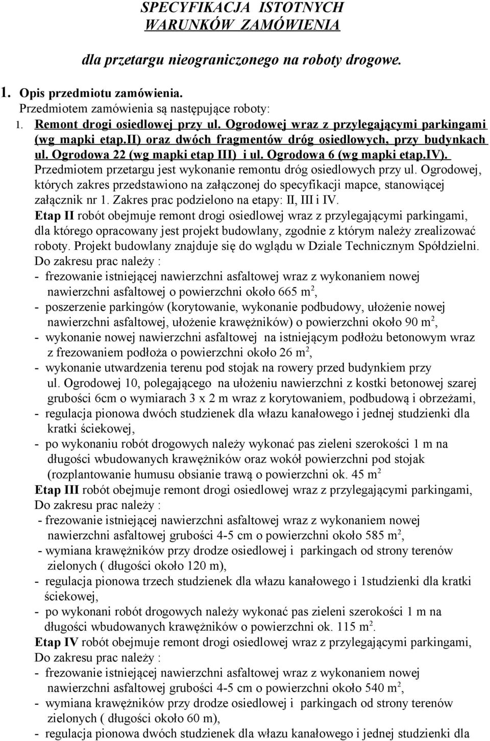 Ogrodowa 6 (wg mapki etap.iv). Przedmiotem przetargu jest wykonanie remontu dróg osiedlowych przy ul.