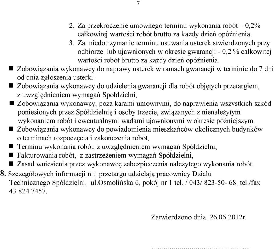 Zobowiązania wykonawcy do naprawy usterek w ramach gwarancji w terminie do 7 dni od dnia zgłoszenia usterki.