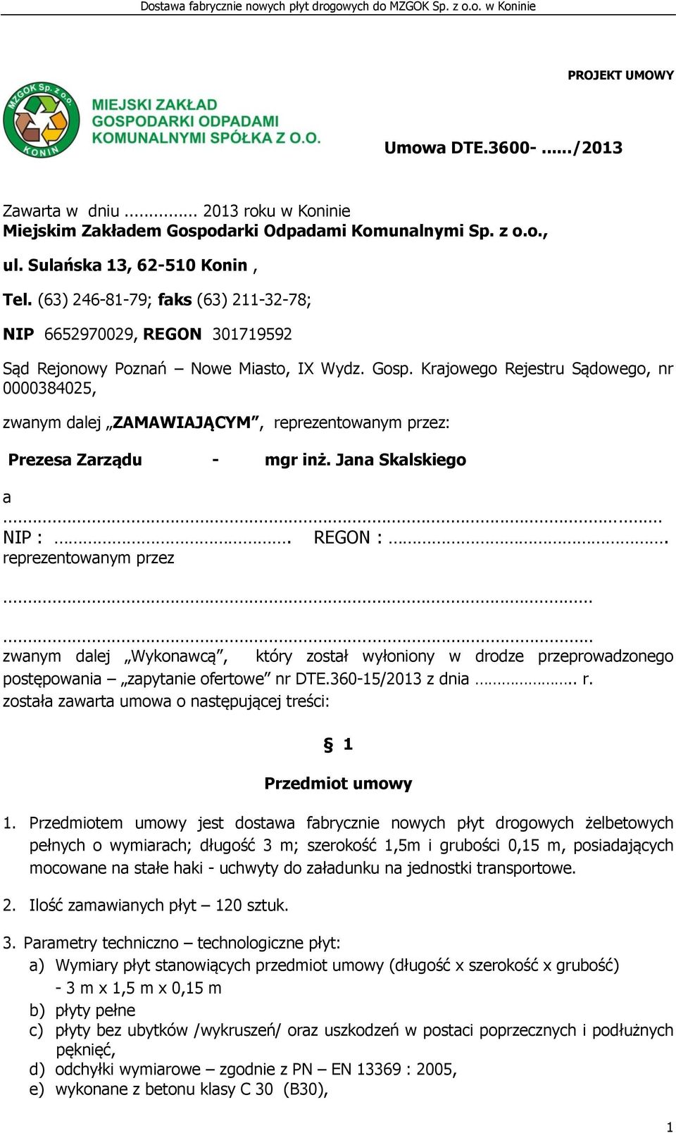 (63) 246-81-79; faks (63) 211-32-78; NIP 6652970029, REGON 301719592 Sąd Rejonowy Poznań Nowe Miasto, IX Wydz. Gosp.