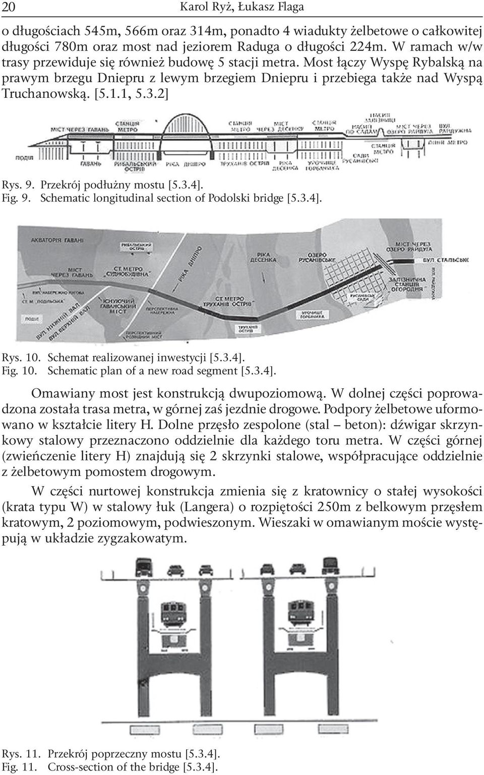 2] Rys. 9. Przekrój podłużny mostu [5.3.4]. Fig. 9. Schematic longitudinal section of Podolski bridge [5.3.4]. Rys. 10. Schemat realizowanej inwestycji [5.3.4]. Fig. 10. Schematic plan of a new road segment [5.