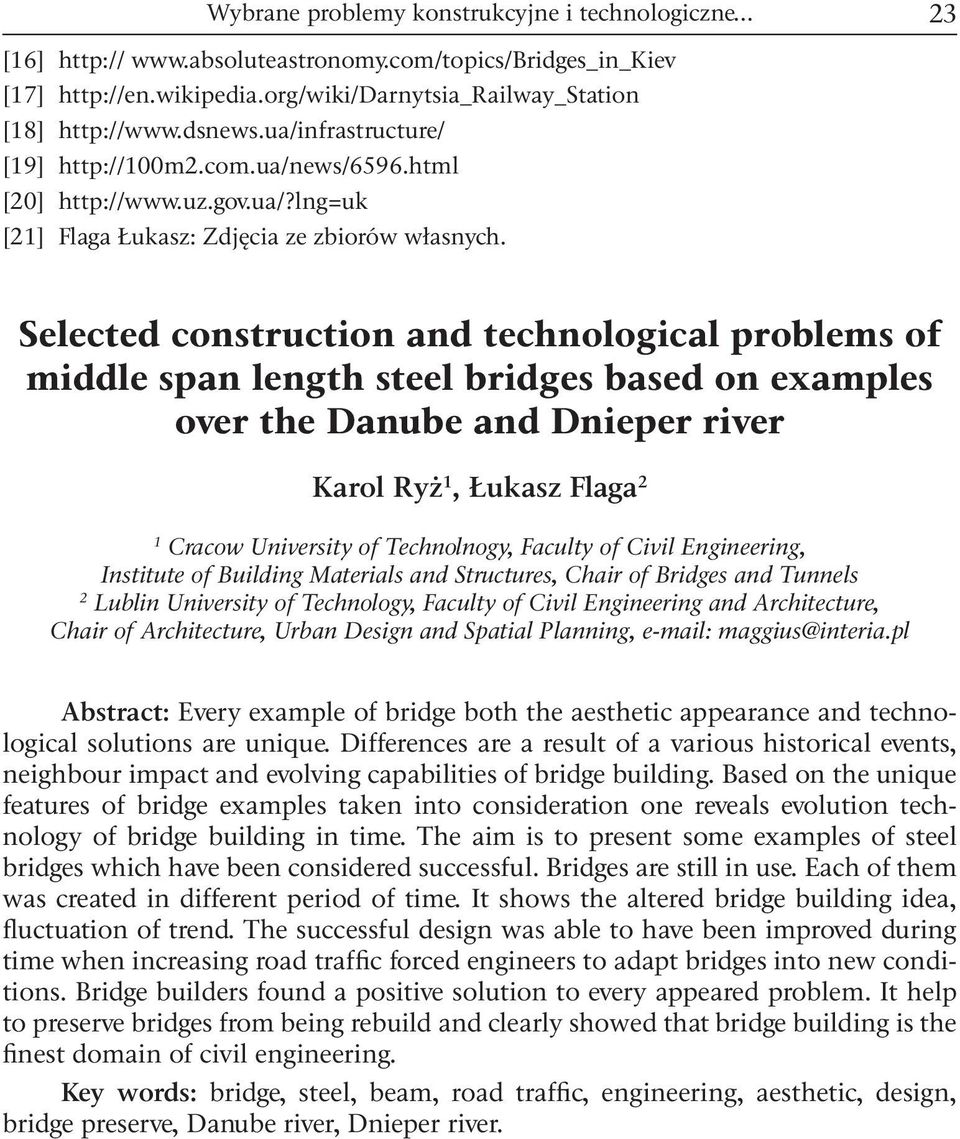 Selected construction and technological problems of middle span length steel bridges based on examples over the Danube and Dnieper river Karol Ryż 1, Łukasz Flaga 2 1 Cracow University of