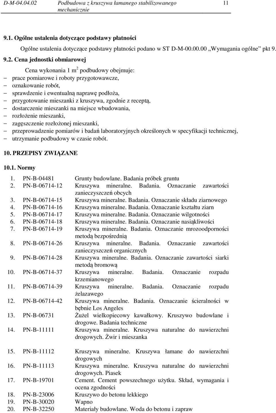 kruszywa, zgodnie z receptą, dostarczenie mieszanki na miejsce wbudowania, rozłożenie mieszanki, zagęszczenie rozłożonej mieszanki, przeprowadzenie pomiarów i badań laboratoryjnych określonych w