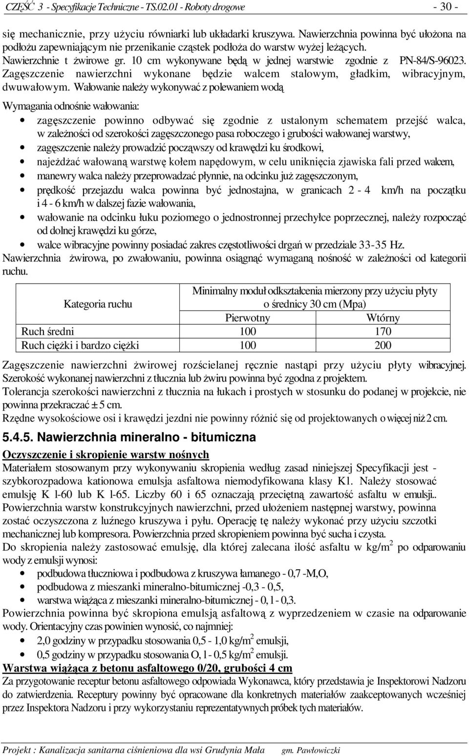 Zagszczenie nawierzchni wykonane bdzie walcem stalowym, gładkim, wibracyjnym, dwuwałowym.