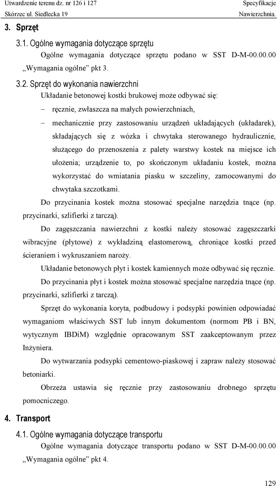 składających się z wózka i chwytaka sterowanego hydraulicznie, służącego do przenoszenia z palety warstwy kostek na miejsce ich ułożenia; urządzenie to, po skończonym układaniu kostek, można