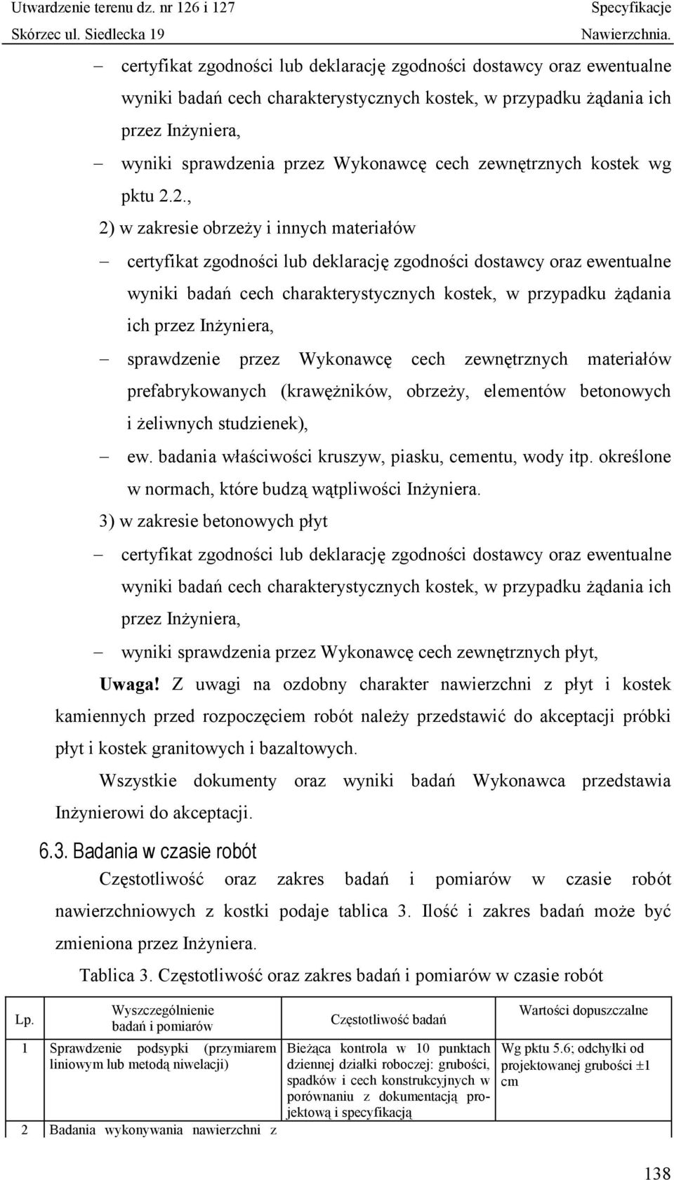 2., 2) w zakresie obrzeży i innych materiałów certyfikat zgodności lub deklarację zgodności dostawcy oraz ewentualne wyniki badań cech charakterystycznych kostek, w przypadku żądania ich przez