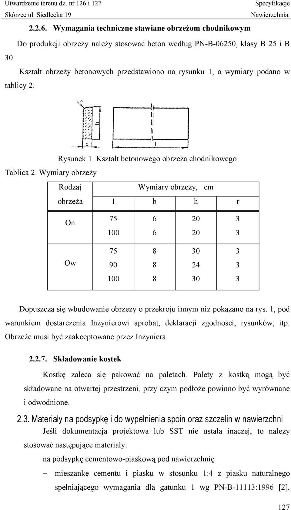 Wymiary obrzeży Rodzaj Wymiary obrzeży, cm obrzeża 1 b h r On 75 100 6 6 20 20 3 3 Ow 75 90 8 8 30 24 3 3 100 8 30 3 Dopuszcza się wbudowanie obrzeży o przekroju innym niż pokazano na rys.