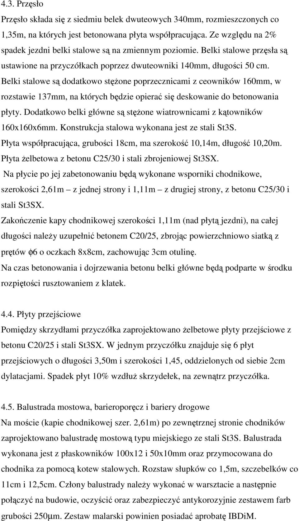 Belki stalowe s dodatkowo stone poprzecznicami z ceowników 160mm, w rozstawie 137mm, na których bdzie opiera si deskowanie do betonowania płyty.