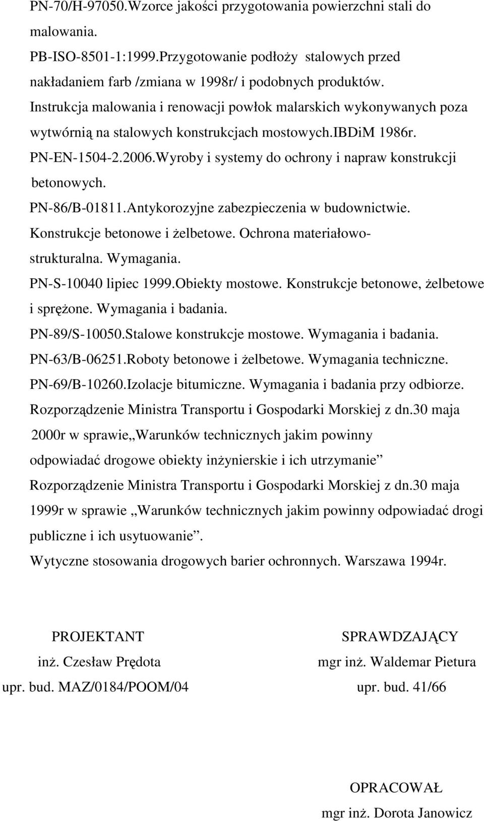 Wyroby i systemy do ochrony i napraw konstrukcji betonowych. PN-86/B-01811.Antykorozyjne zabezpieczenia w budownictwie. Konstrukcje betonowe i elbetowe. Ochrona materiałowostrukturalna. Wymagania.