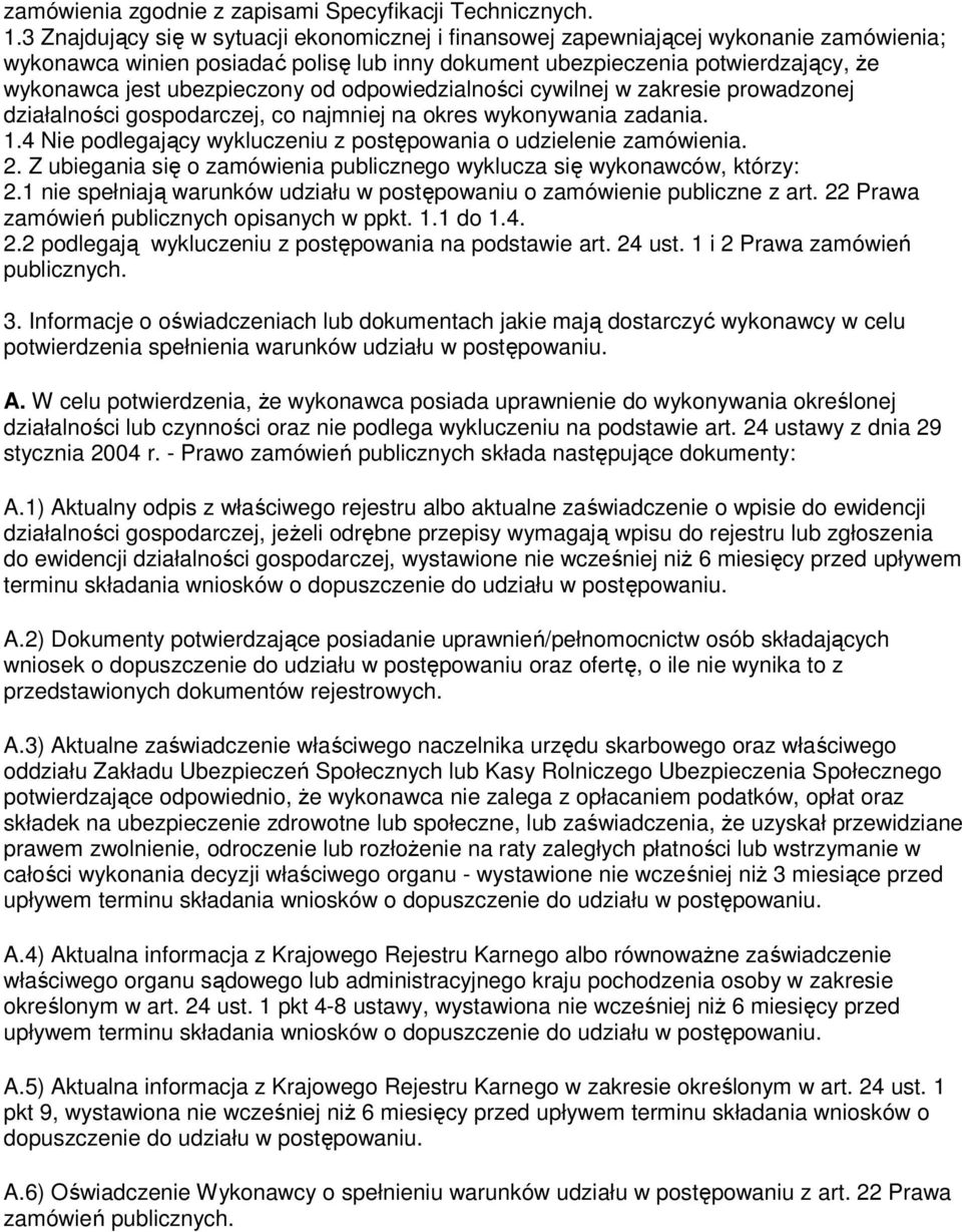 ubezpieczony od odpowiedzialności cywilnej w zakresie prowadzonej działalności gospodarczej, co najmniej na okres wykonywania zadania. 1.