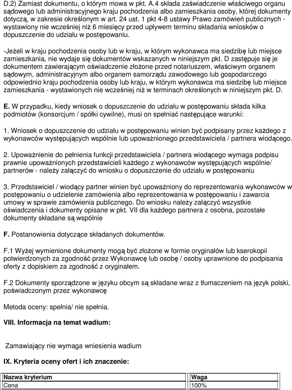 1 pkt 4-8 ustawy Prawo zamówień publicznych - wystawiony nie wcześniej niŝ 6 miesięcy przed upływem terminu składania wniosków o dopuszczenie do udziału w postępowaniu.