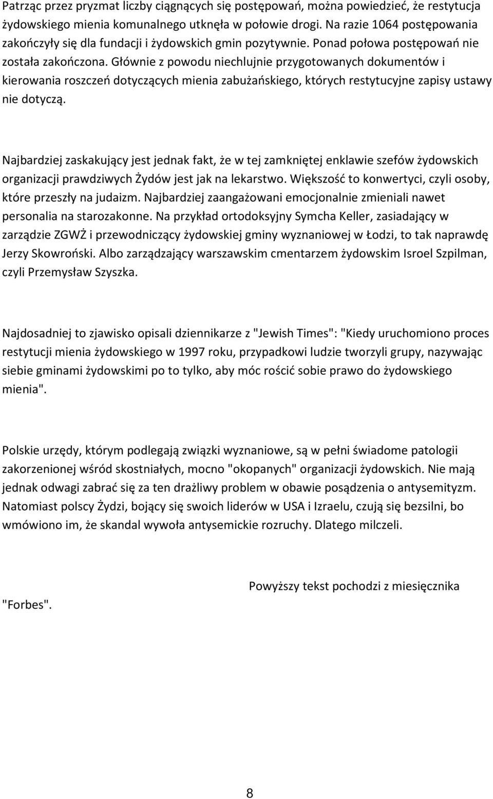 Głównie z powodu niechlujnie przygotowanych dokumentów i kierowania roszczeń dotyczących mienia zabużańskiego, których restytucyjne zapisy ustawy nie dotyczą.