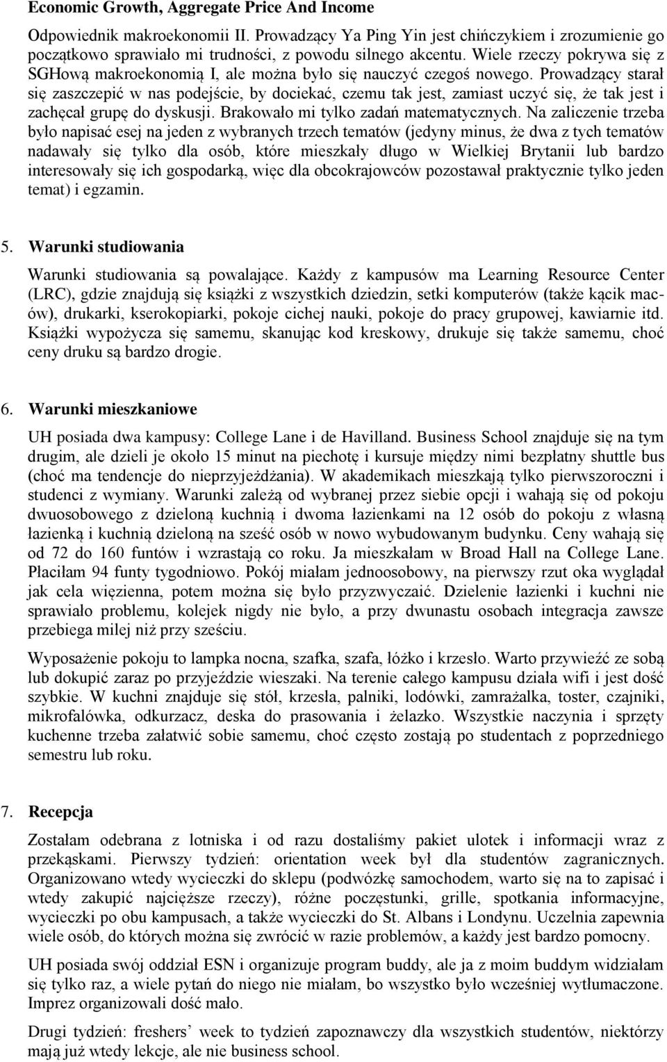 Prowadzący starał się zaszczepić w nas podejście, by dociekać, czemu tak jest, zamiast uczyć się, że tak jest i zachęcał grupę do dyskusji. Brakowało mi tylko zadań matematycznych.