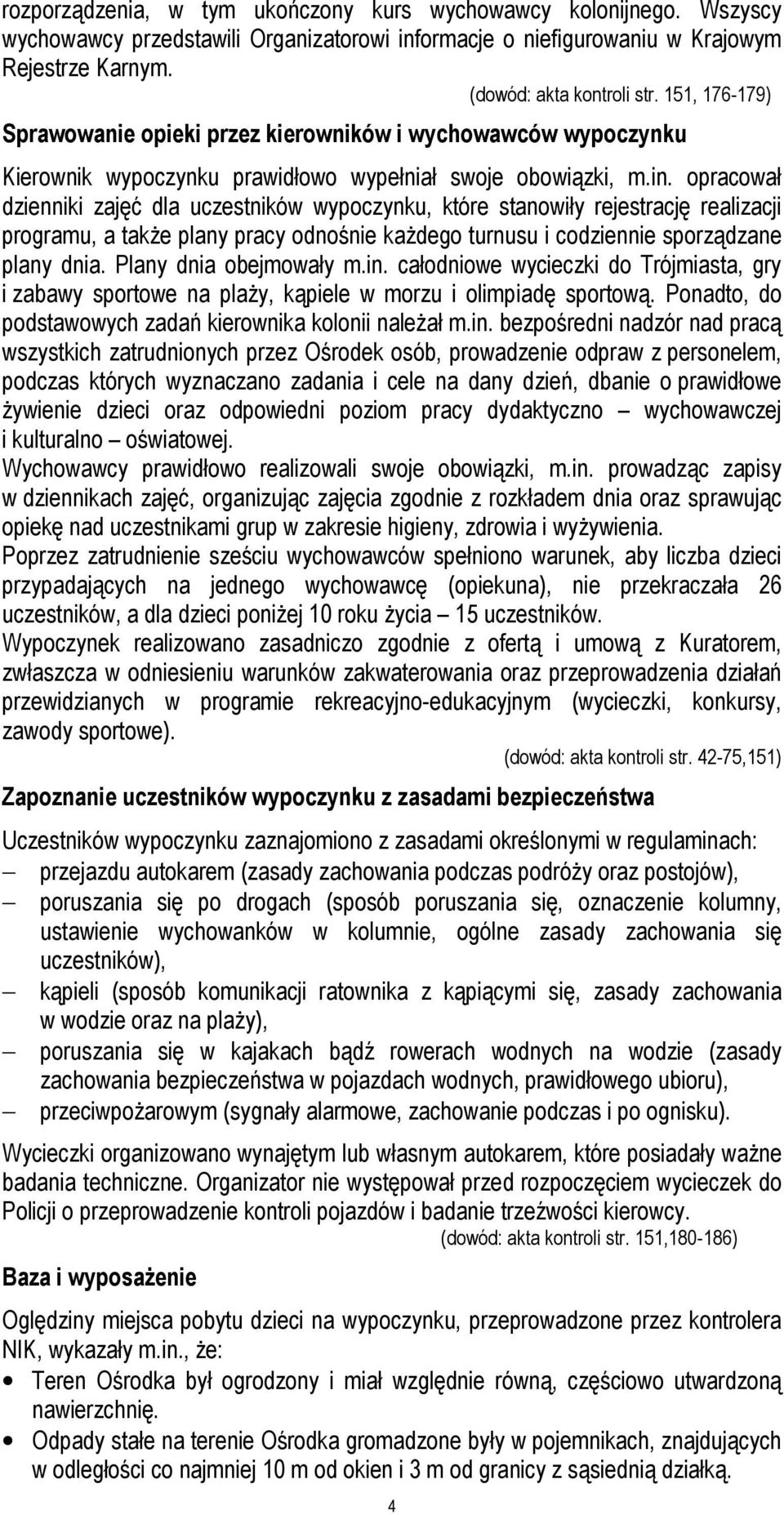 opracował dzienniki zajęć dla uczestników wypoczynku, które stanowiły rejestrację realizacji programu, a także plany pracy odnośnie każdego turnusu i codziennie sporządzane plany dnia.