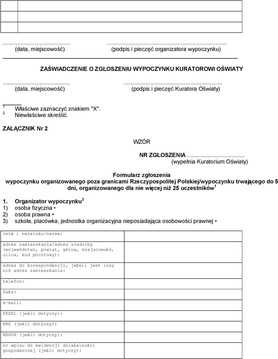 ZAŁĄCZNIK Nr 2 WZÓR NR ZGŁOSZENIA (wypełnia Kuratorium Oświaty) Formularz zgłoszenia wypoczynku organizowanego poza granicami Rzeczypospolitej Polskiej/wypoczynku trwającego do 5 dni, organizowanego