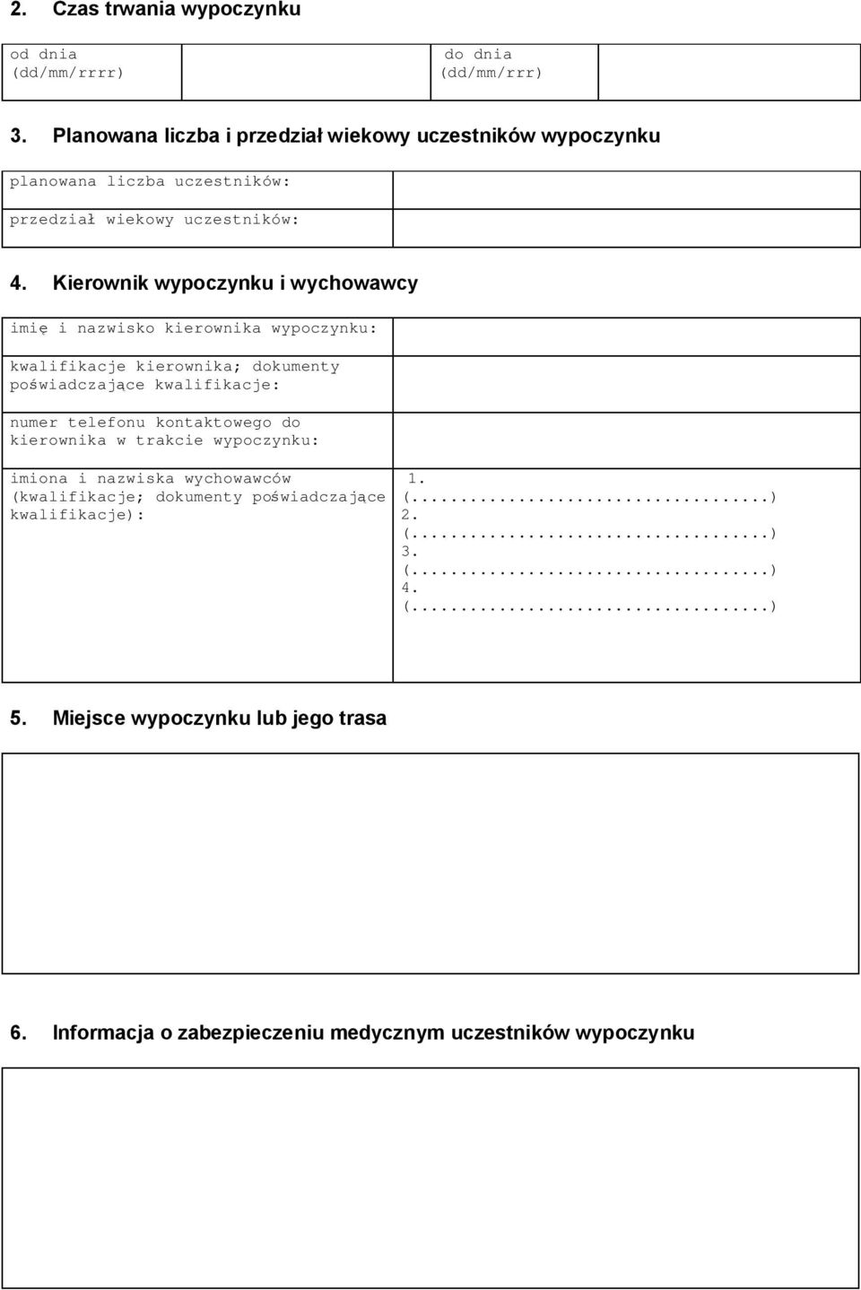 Kierownik wypoczynku i wychowawcy imię i nazwisko kierownika wypoczynku: kwalifikacje kierownika; dokumenty poświadczające kwalifikacje: numer telefonu