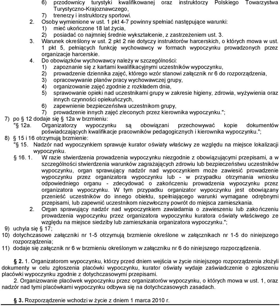 2 pkt 2 nie dotyczy instruktorów harcerskich, o których mowa w ust. 1 pkt 5, pełniących funkcję wychowawcy w formach wypoczynku prowadzonych przez organizacje harcerskie. 4.