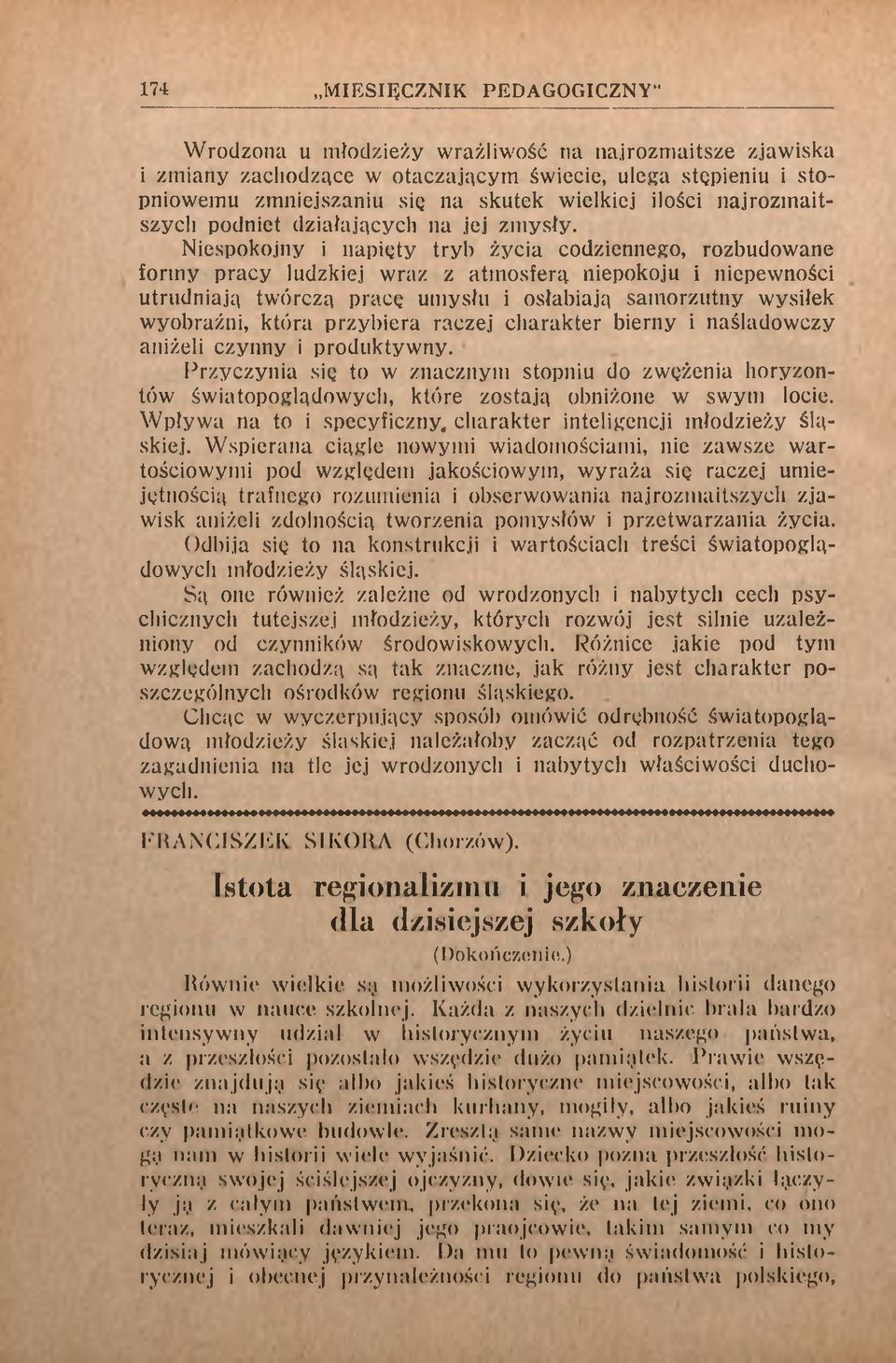 Niespokojny i napięty tryb życia codziennego, rozbudowane formy pracy ludzkiej wraz z atmosferą niepokoju i niepewności utrudniają twórczą pracę umysłu i osłabiają samorzutny wysiłek wyobraźni, która