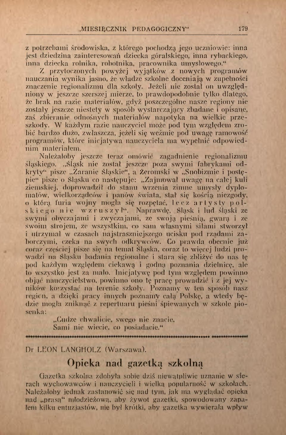 Jeżeli nie został on uwzględniony w jeszcze szerszej mierze, lo prawdopodobnie tylko dlatego, że brak na razie materiałów, gdyż poszczególne nasze regiony nie zostały jeszcze niestety w sposób